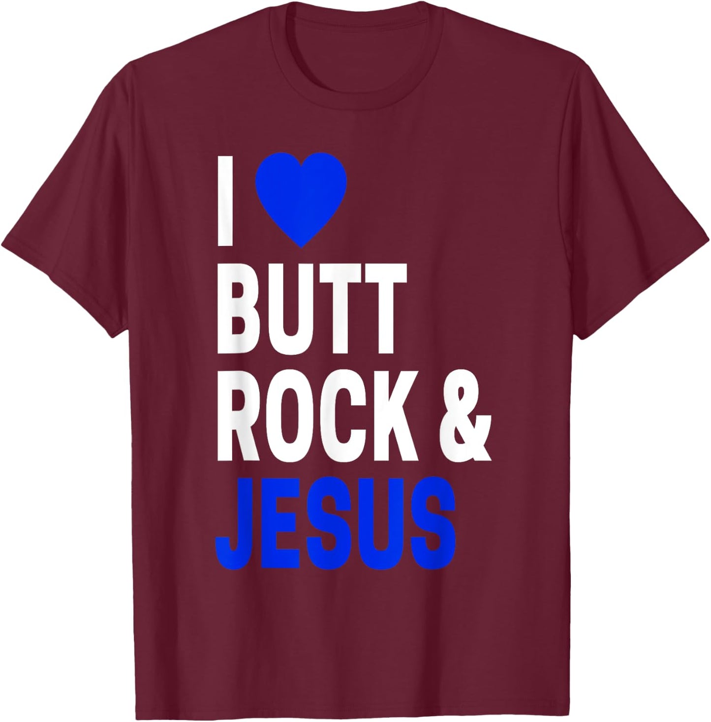 Inappropriate Gift & Women I Love Butt Rock & Jesus T-Shirt - T-Shirt | Maroon