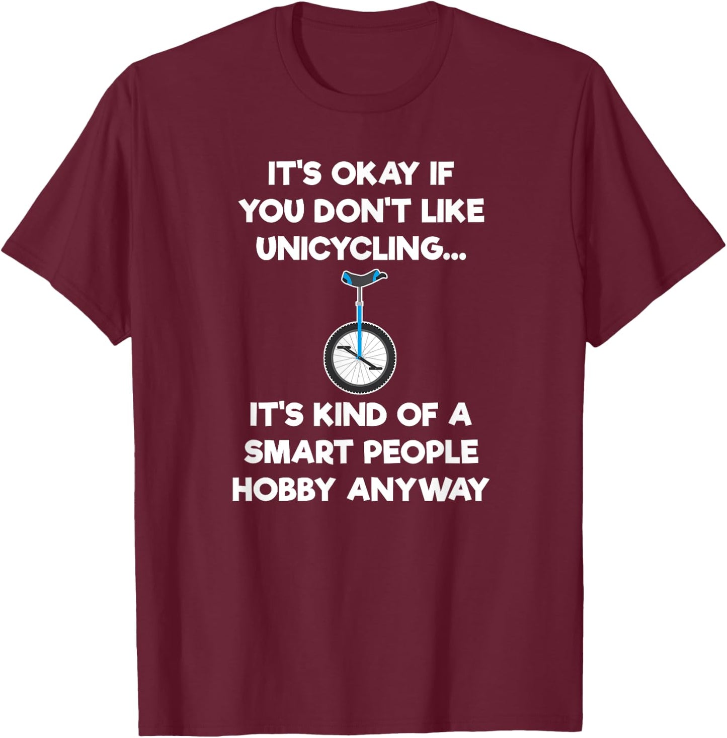 Unicycle Funny Shirt - Unicycling Smart People T-Shirt - T-Shirt | Maroon