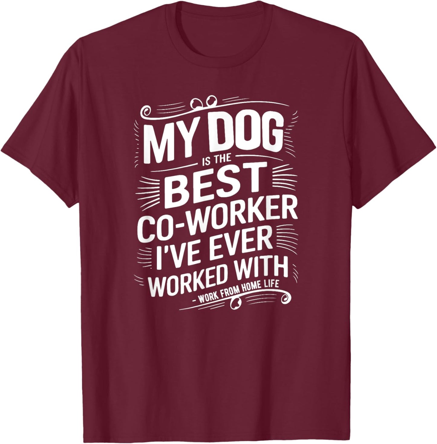 Dog Is The Best Co-Worker I've Ever Worked With Funny WFH Men Women Kids T-Shirt - T-Shirt | Maroon