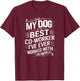 Dog Is The Best Co-Worker I've Ever Worked With Funny WFH Men Women Kids T-Shirt - T-Shirt | Maroon