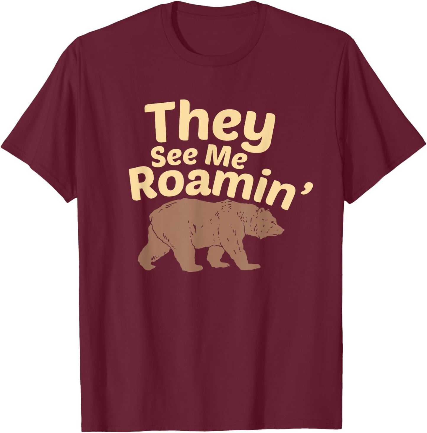 They See Me Roamin’ Funny Hiking Bear Wilderness Design T-Shirt - T-Shirt | Maroon