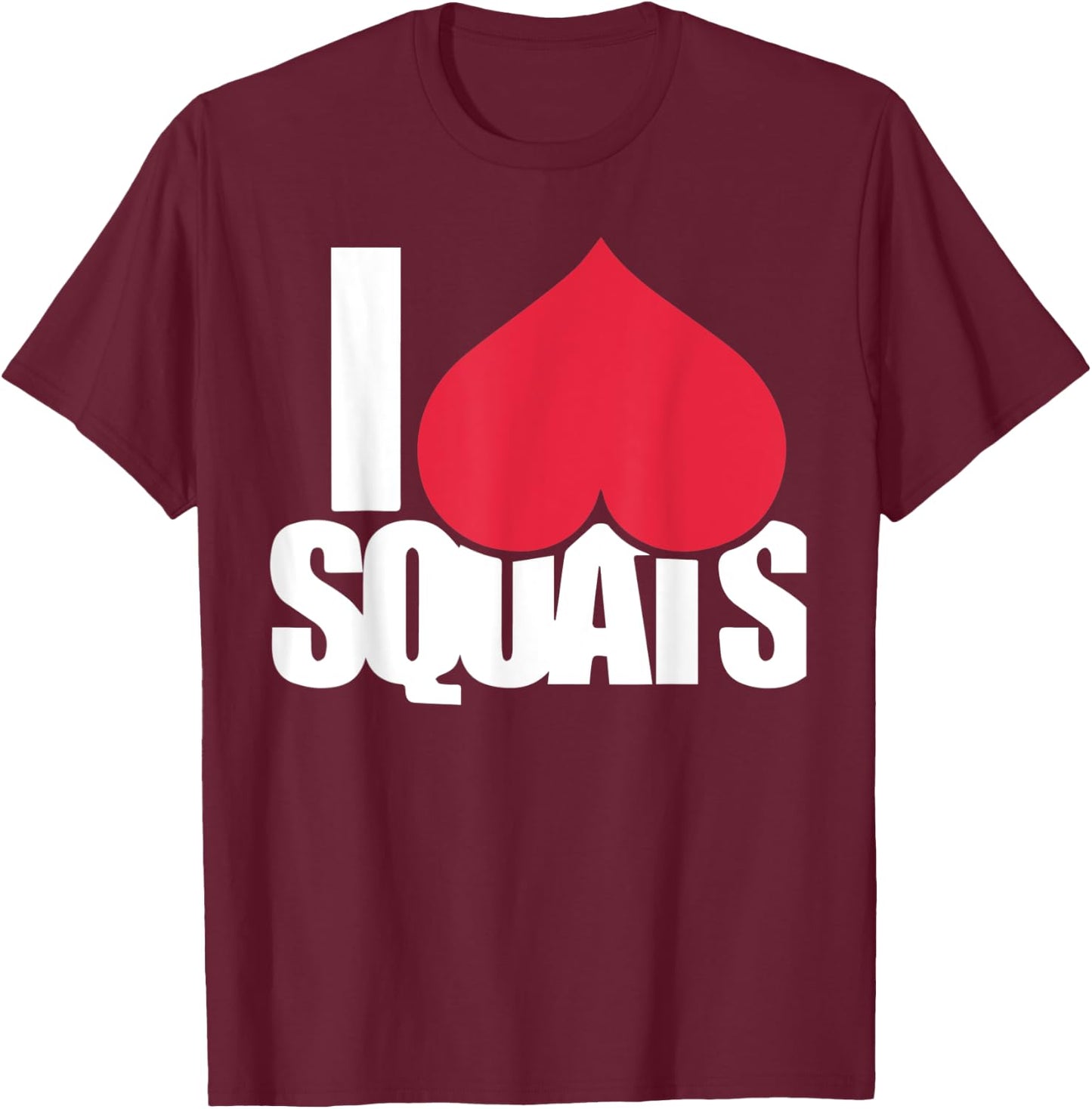Funny Workout I Love Squats Shirt in 5 Colors T-Shirt - T-Shirt | Maroon