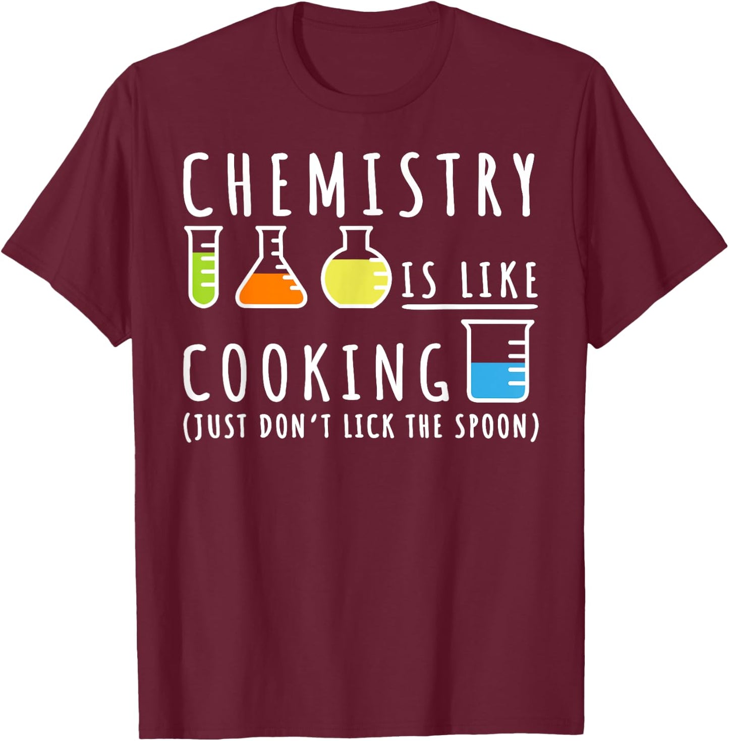 Chemistry Is Like Cooking Shirt - Science Humor Gift T-Shirt - T-Shirt | Maroon