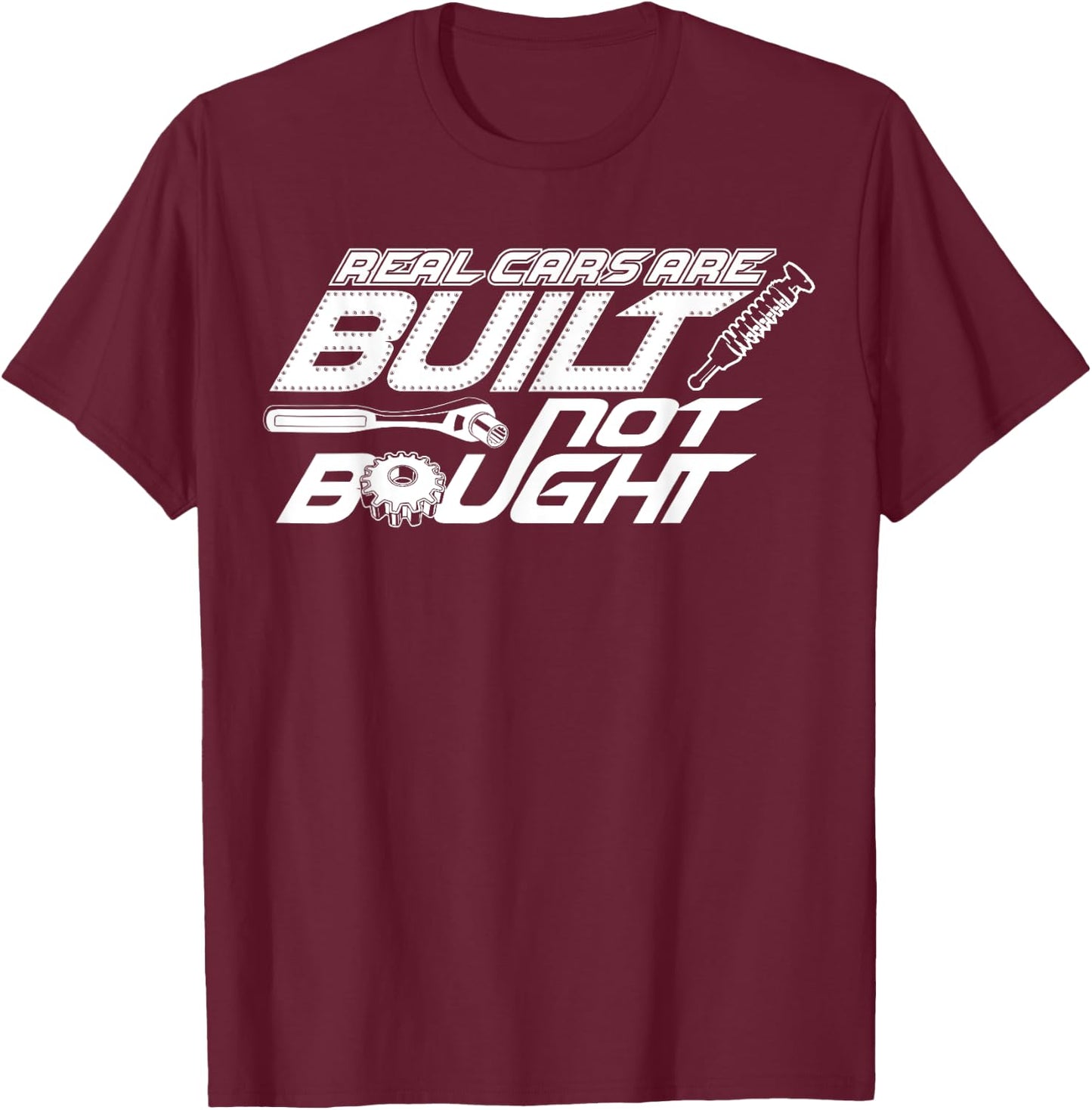Real Cars are Built Not Bought - Car Guy Garage T-Shirt - T-Shirt | Maroon