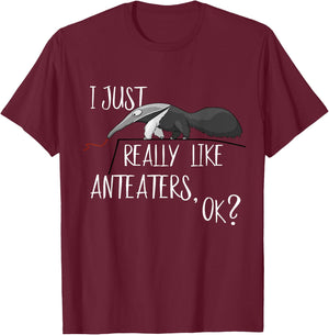 I Just Really Like Anteaters, OK? Cute Antbear Fun T-Shirt - T-Shirt | Maroon