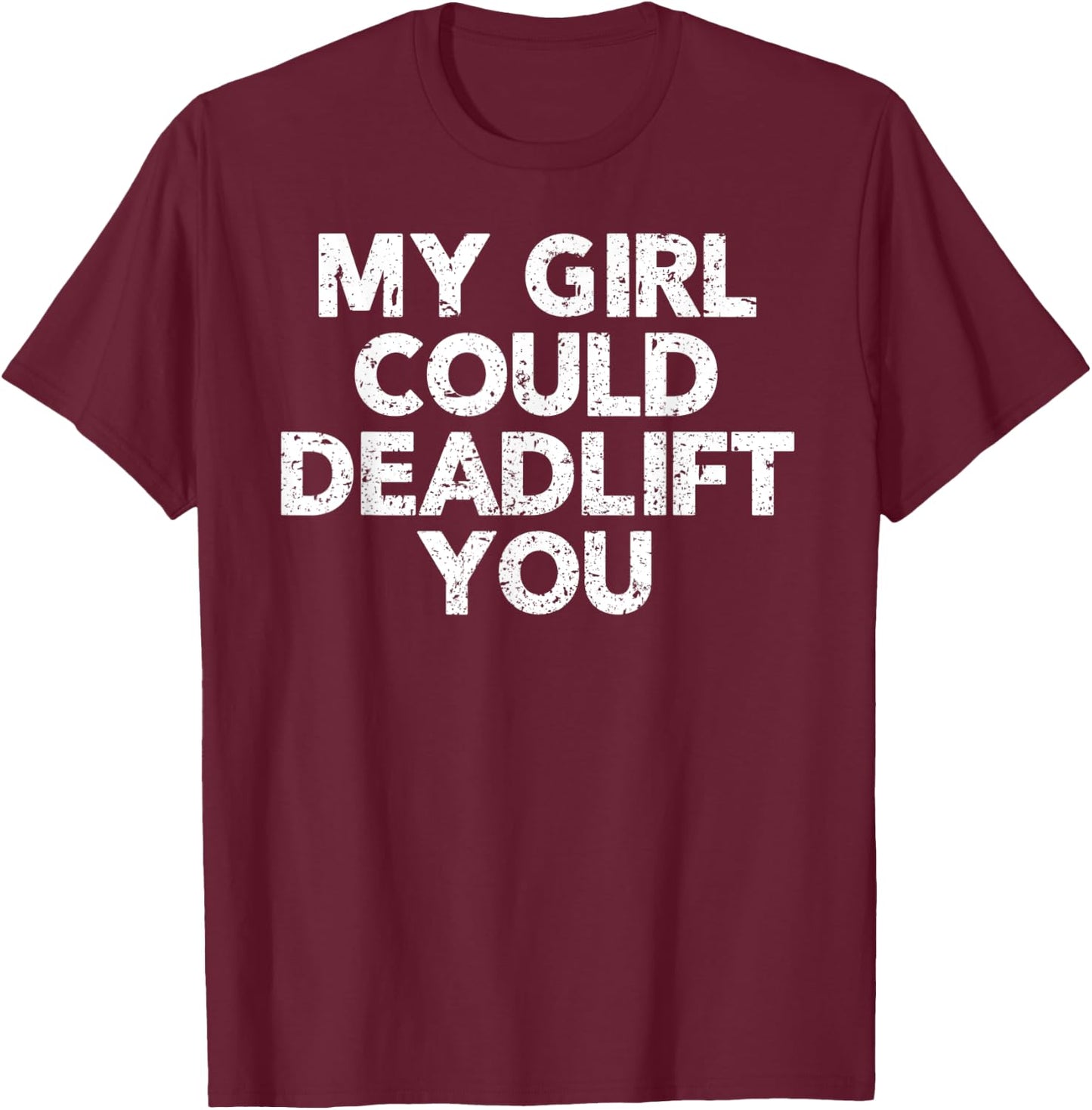 Gym Shirt For Boyfriend - My Girl Could Deadlift You T-Shirt - T-Shirt | Maroon