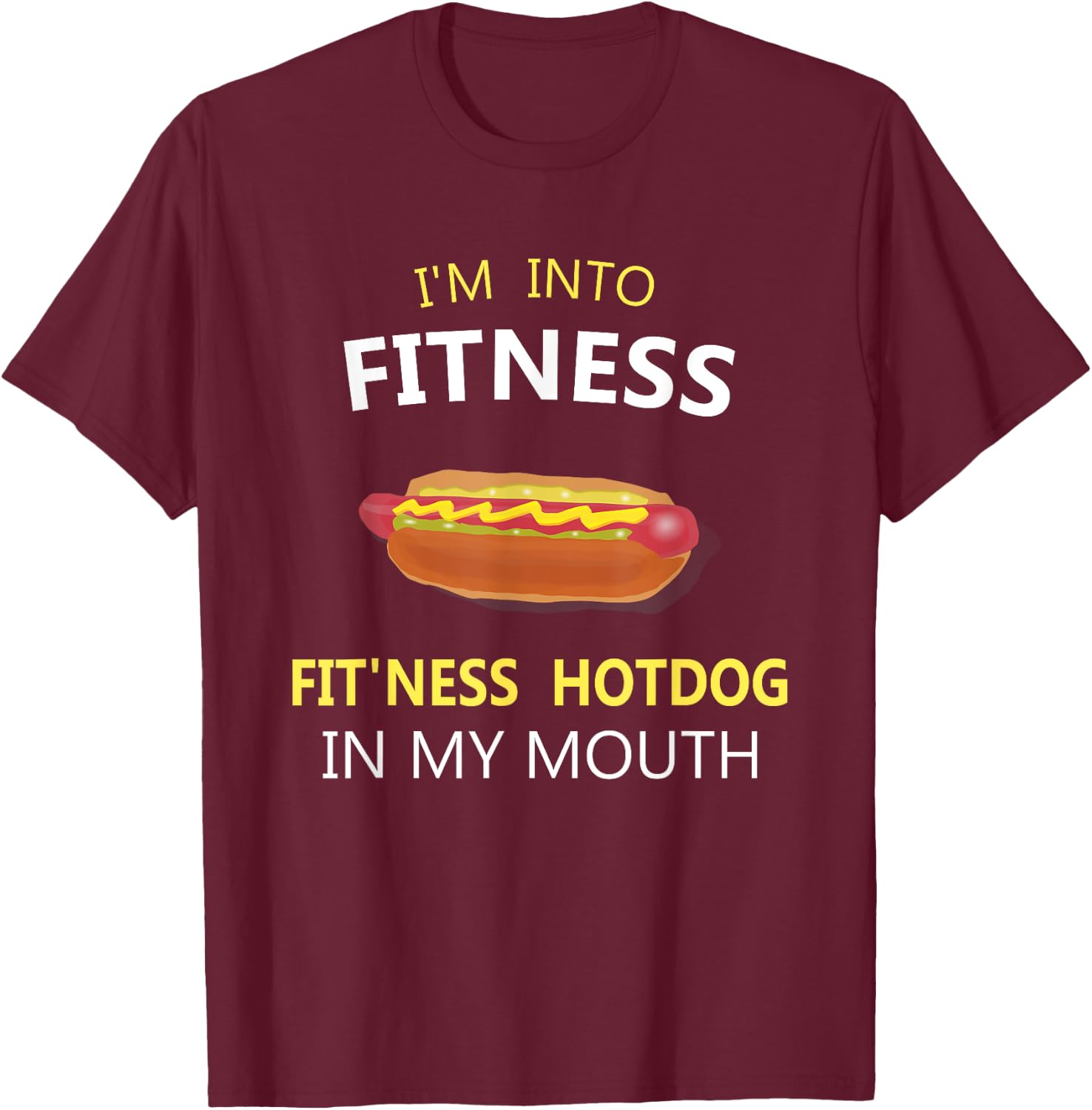 I'm Into Fitness Fit'ness Hotdog in My Mouth T-Shirt - T-Shirt | Maroon
