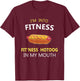 I'm Into Fitness Fit'ness Hotdog in My Mouth T-Shirt - T-Shirt | Maroon