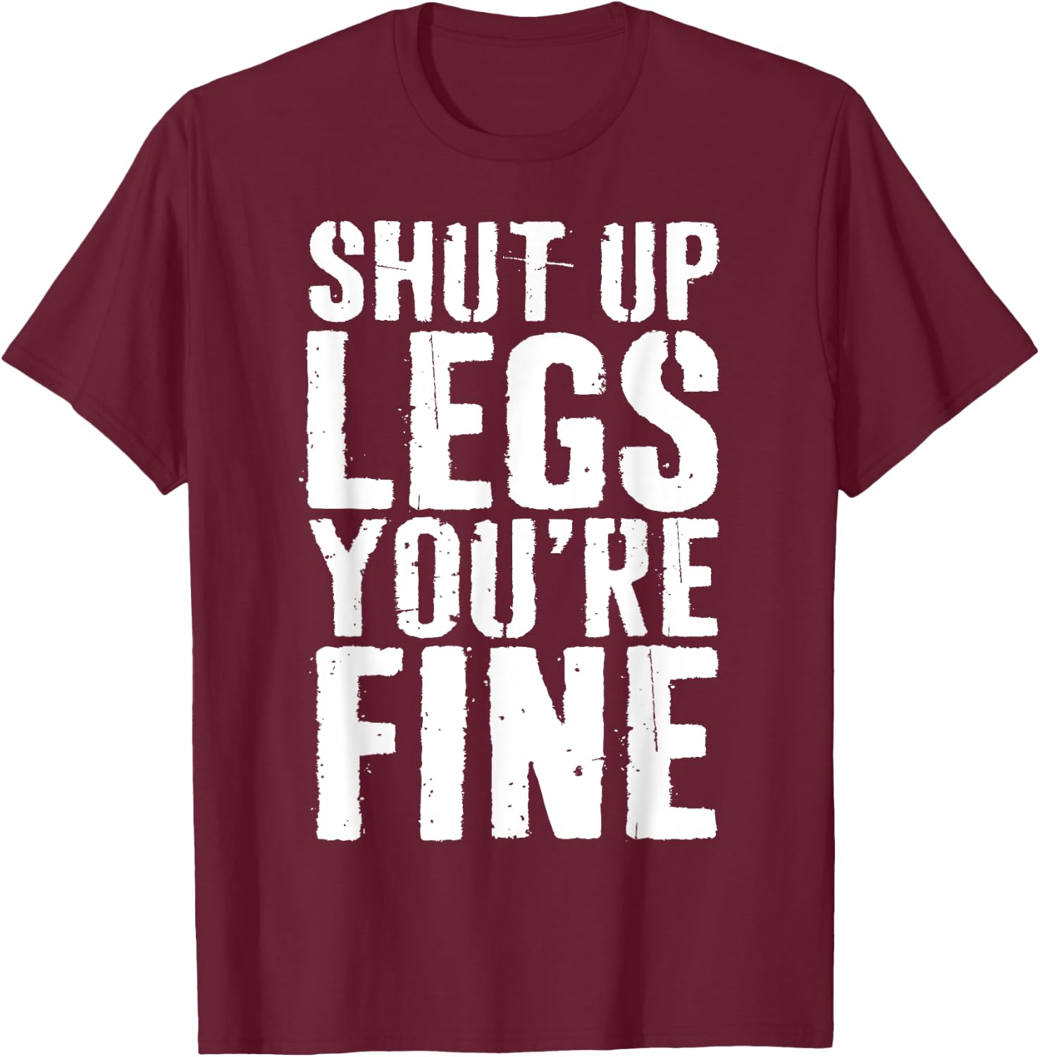 Shut Up Legs You're Fine Shirt Leg Day Cardio Runner T-Shirt - T-Shirt | Maroon