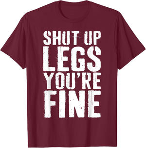 Shut Up Legs You're Fine Shirt Leg Day Cardio Runner T-Shirt - T-Shirt | Maroon