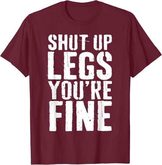 Shut Up Legs You're Fine Shirt Leg Day Cardio Runner T-Shirt - T-Shirt | Maroon