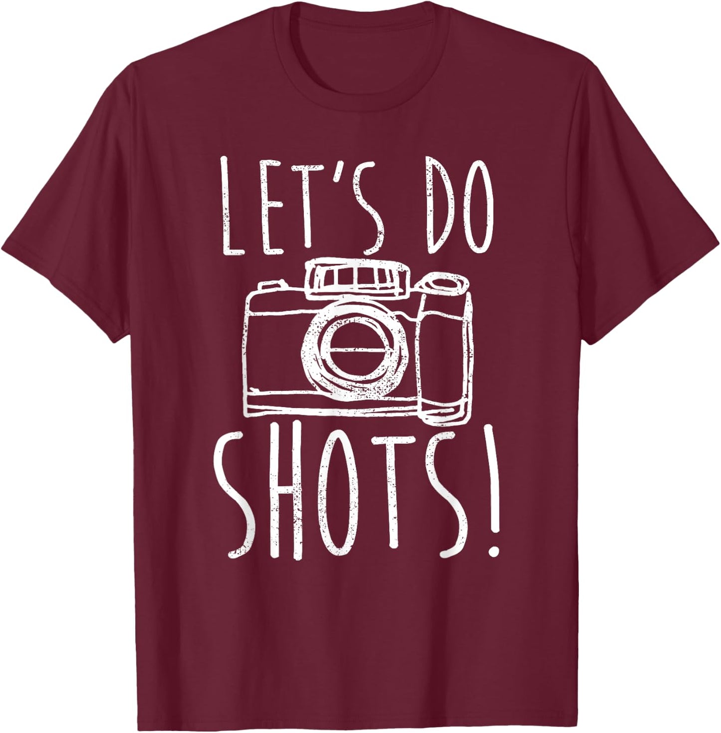 Photography Let's Do Shots Funny Camera Photographer T-Shirt - T-Shirt | Maroon