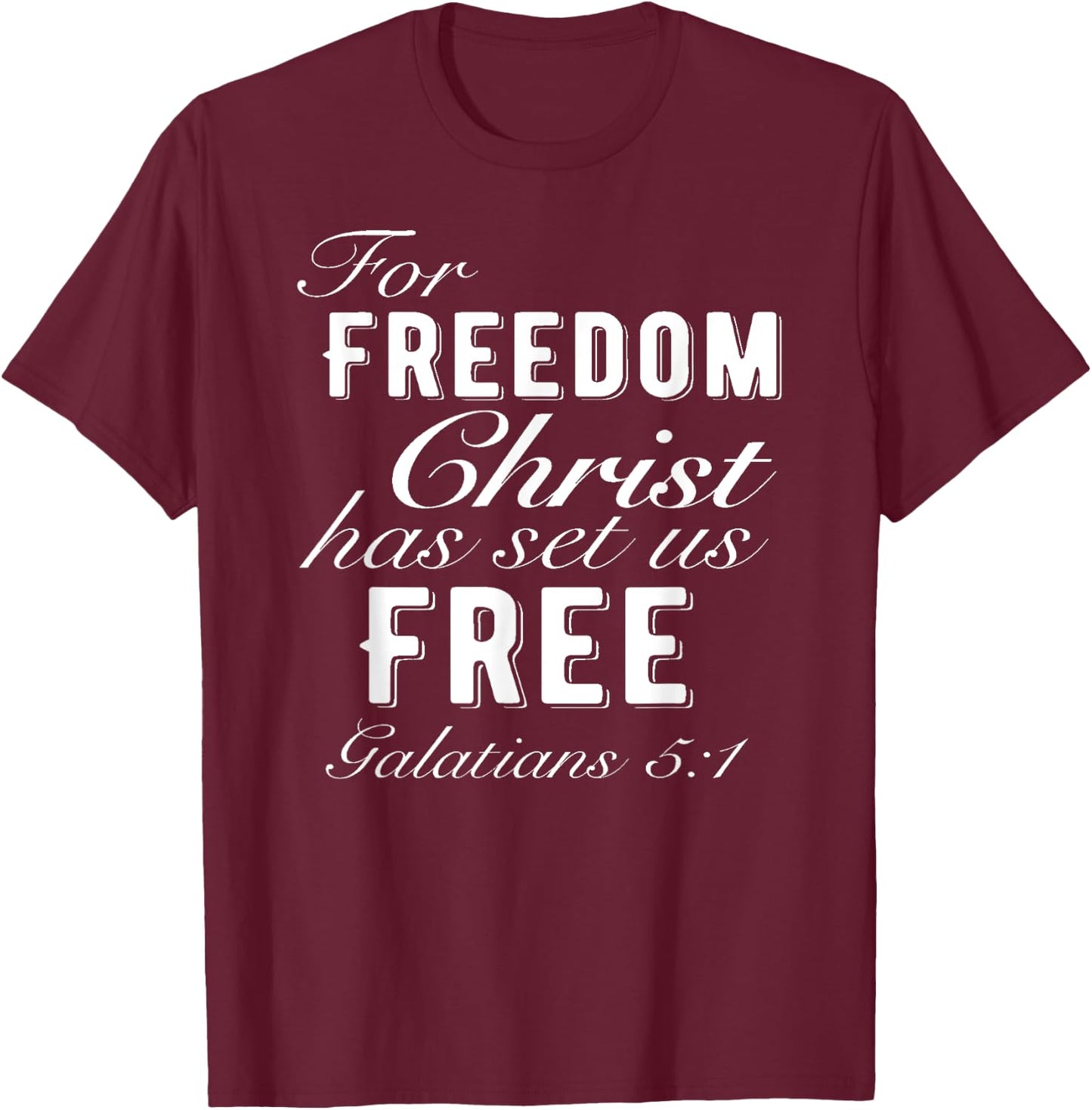 For Freedom Christ Has Set Us Free Galatians 5:1 Christian T-Shirt - T-Shirt | Maroon