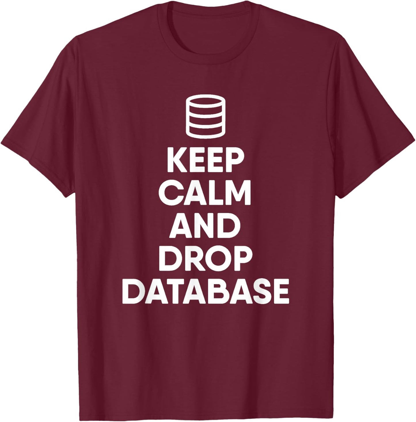 Database Drop The Database Funny Programmer T-Shirt - T-Shirt | Maroon