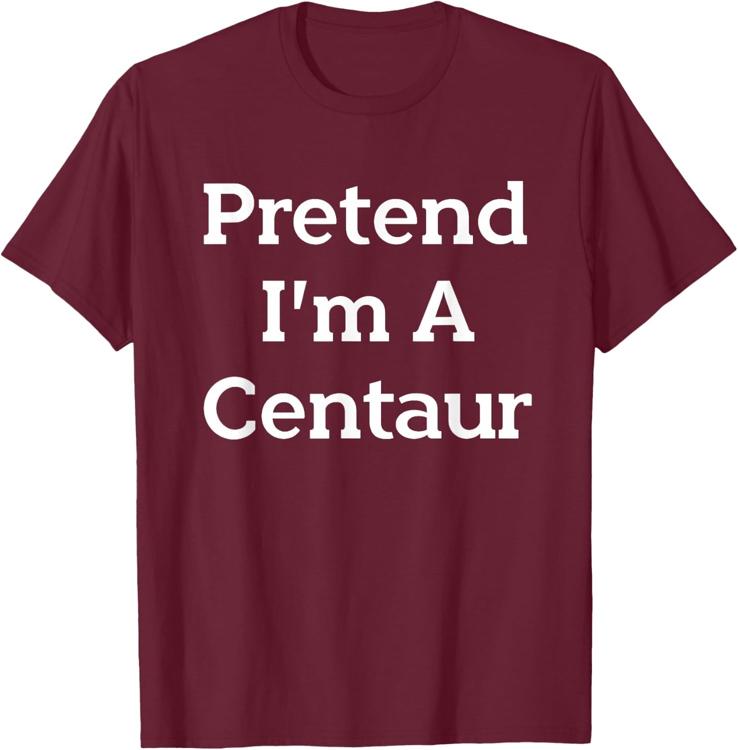 Pretend I'm A Centaur Costume Funny Halloween Party Centaur T-Shirt - T-Shirt | Maroon
