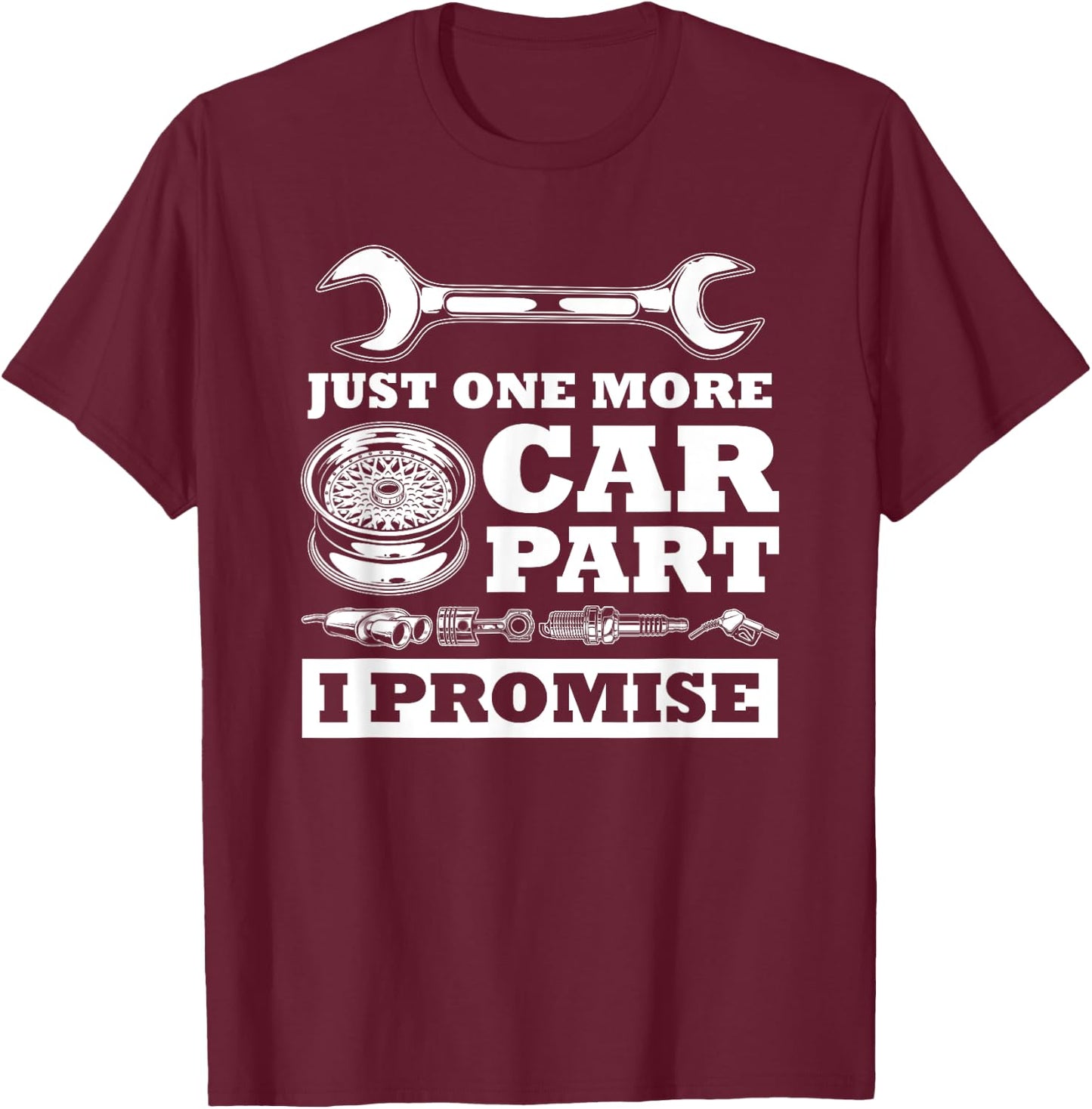 Just One More Car Part I Promise Funny Cars Owner Driver T-Shirt - T-Shirt | Maroon