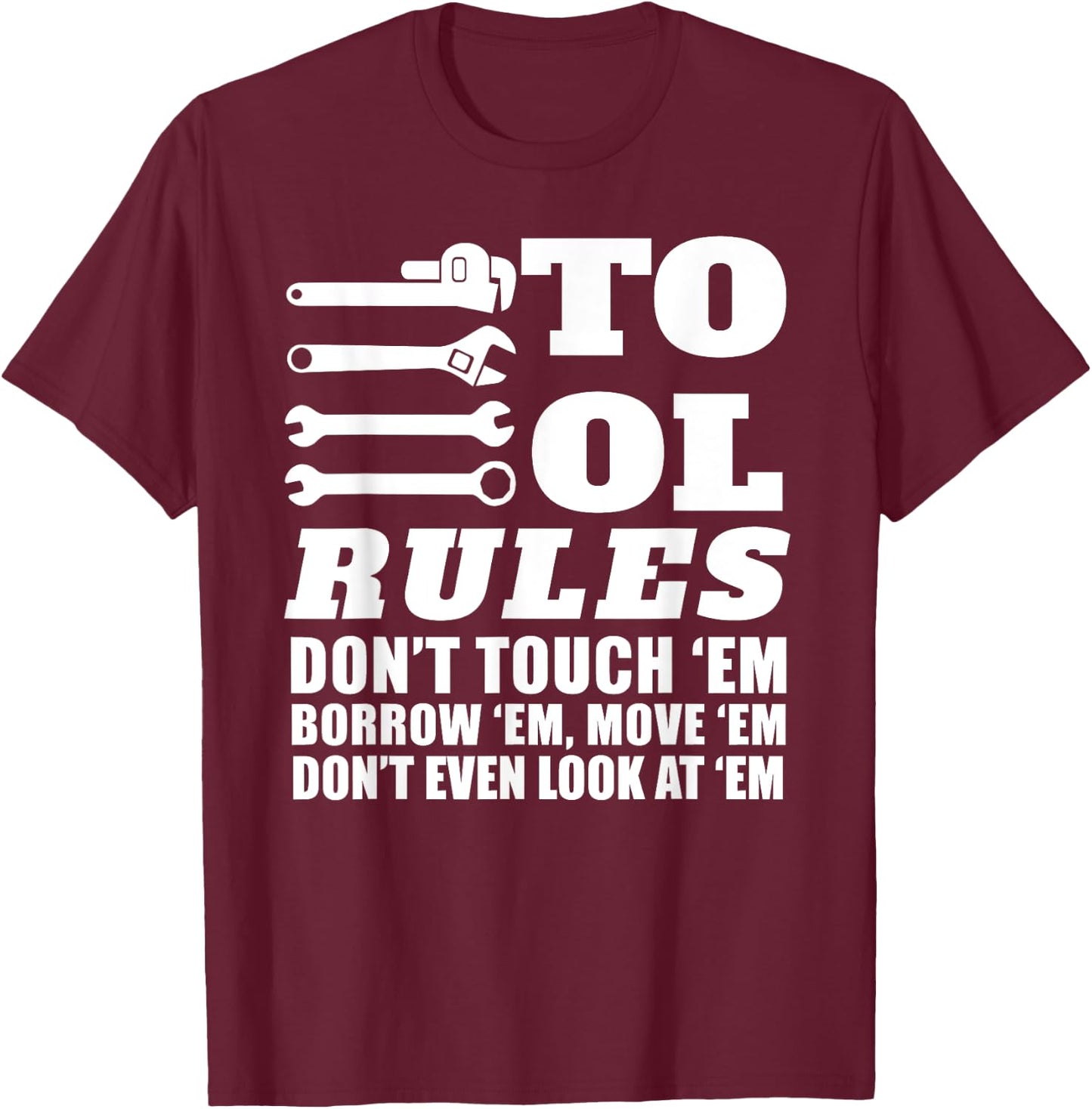 Mechanic Funny - Tool Rules Don't Touch 'Em Borrow 'Em T-Shirt - T-Shirt | Maroon