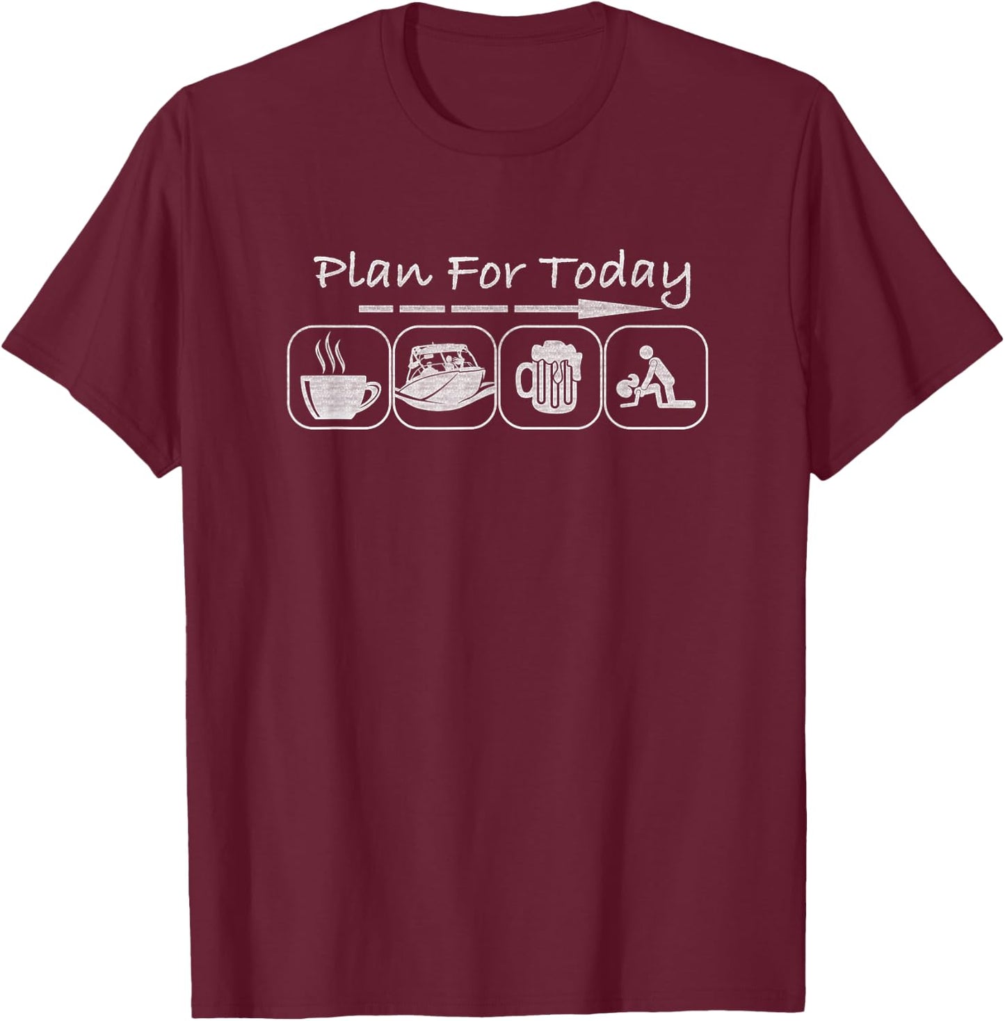 Plan for Today Coffee Boat Beer Sex for Boater Boat T-Shirt - T-Shirt | Maroon