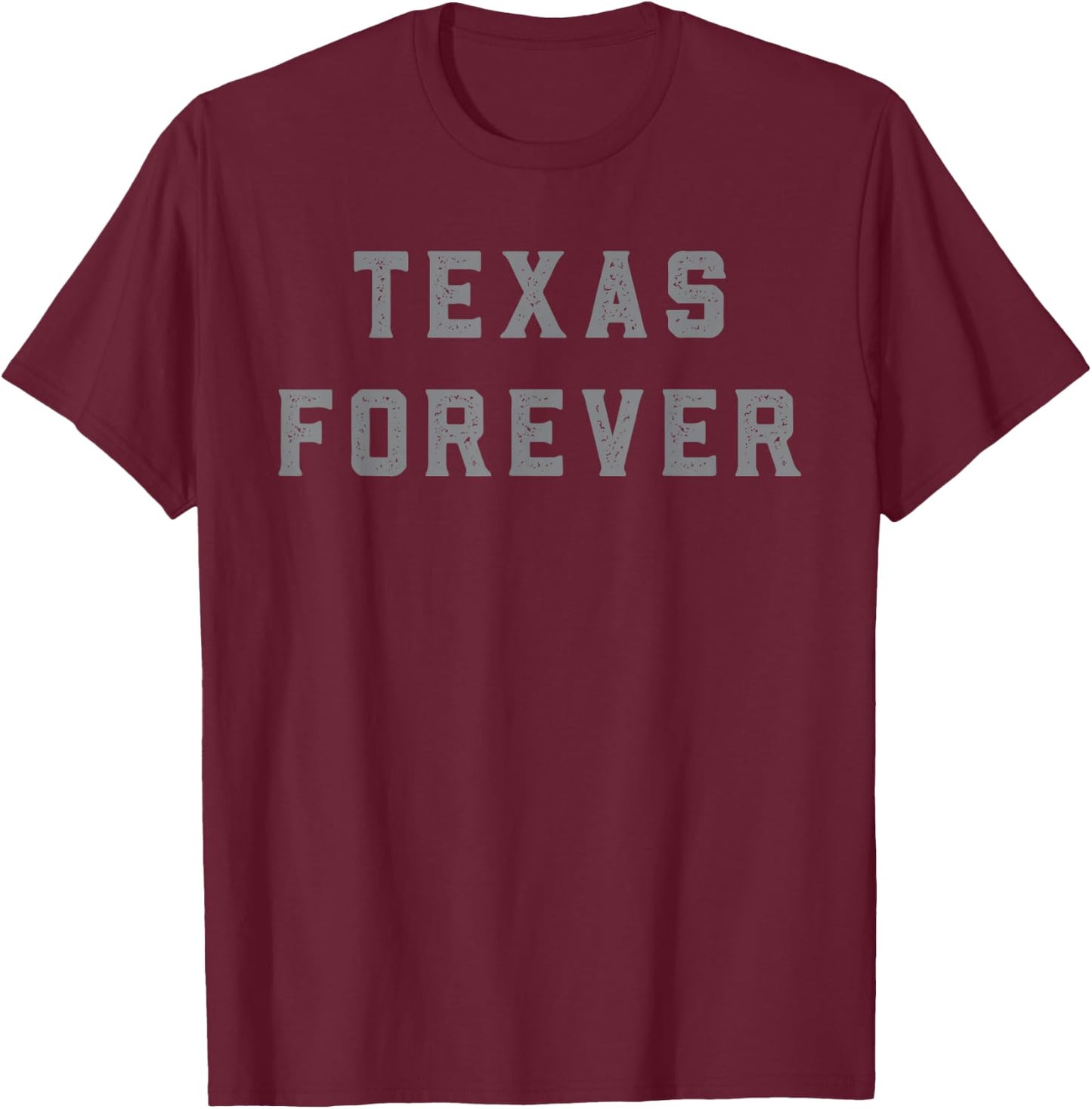 Texas Forever Shirt | Distressed Bold Design T-Shirt - T-Shirt | Maroon