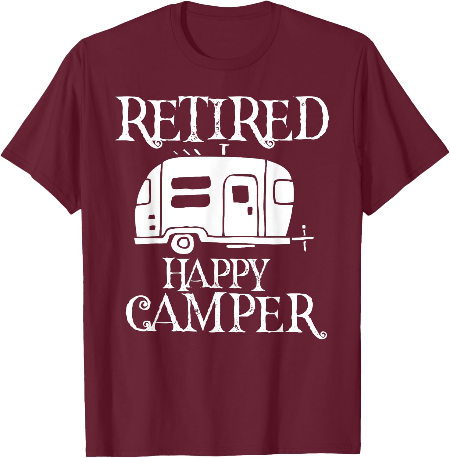 Retire Retired Happy Camper Retirement Party Gift T-Shirt - T-Shirt | Maroon