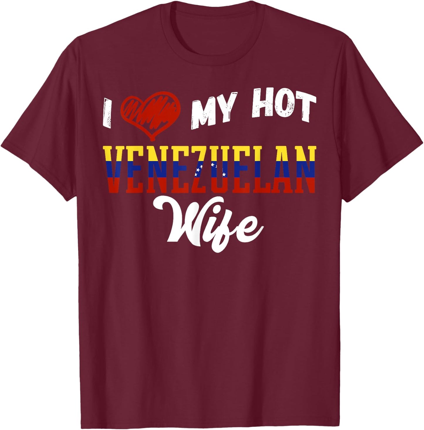 Fun I Love My Hot Venezuelan Wife Venezuela T-Shirt - T-Shirt | Maroon