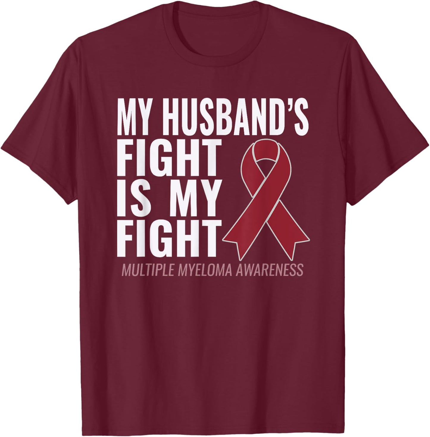My Husband's Fight is My Fight Multiple Myeloma Shirt T-Shirt - T-Shirt | Maroon
