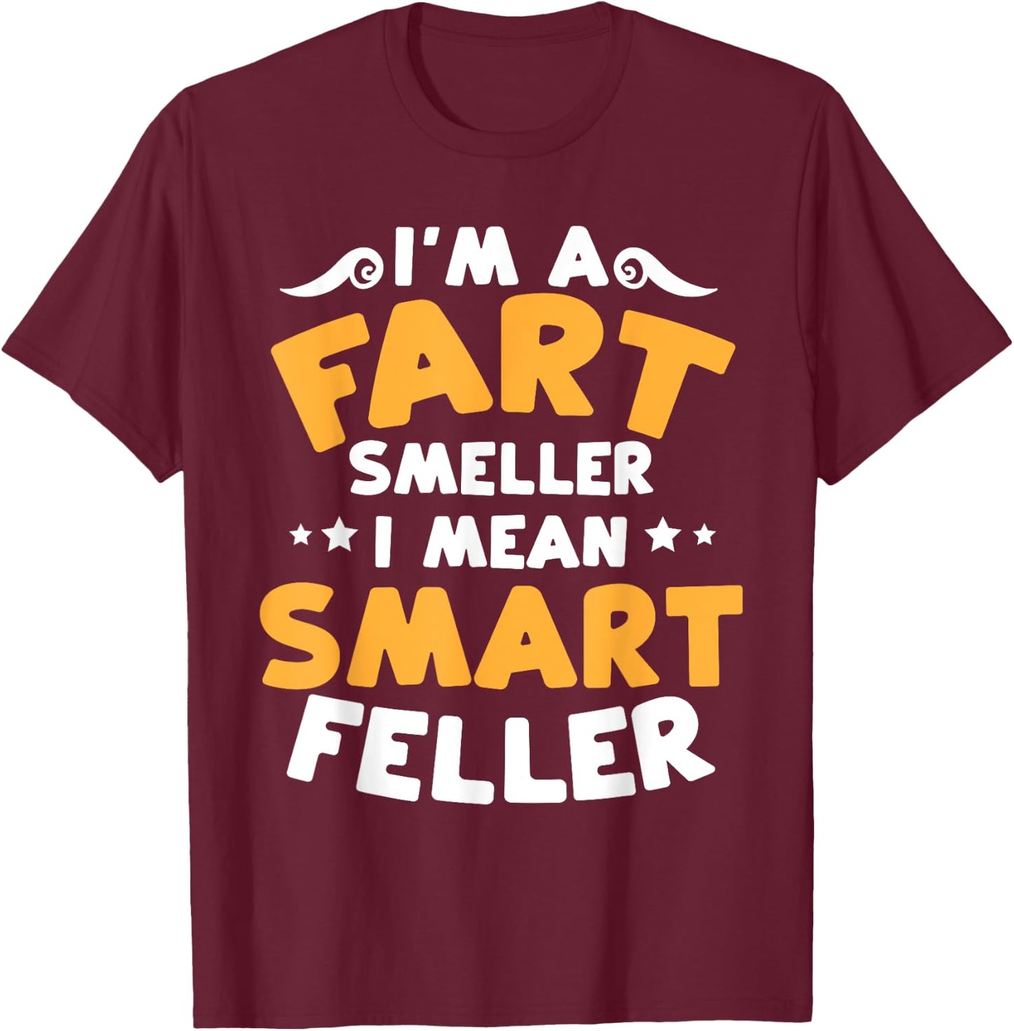 Funny Fart Smells Joke Fart Smeller Smart Feller Farter T-Shirt - T-Shirt | Maroon