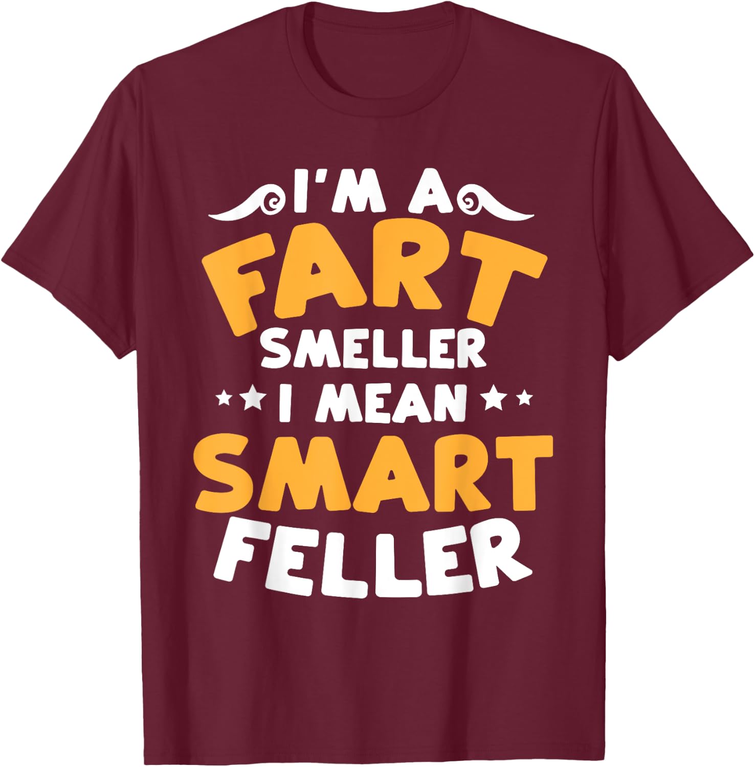 Funny Fart Smells Joke Fart Smeller Smart Feller Farter T-Shirt - T-Shirt | Maroon