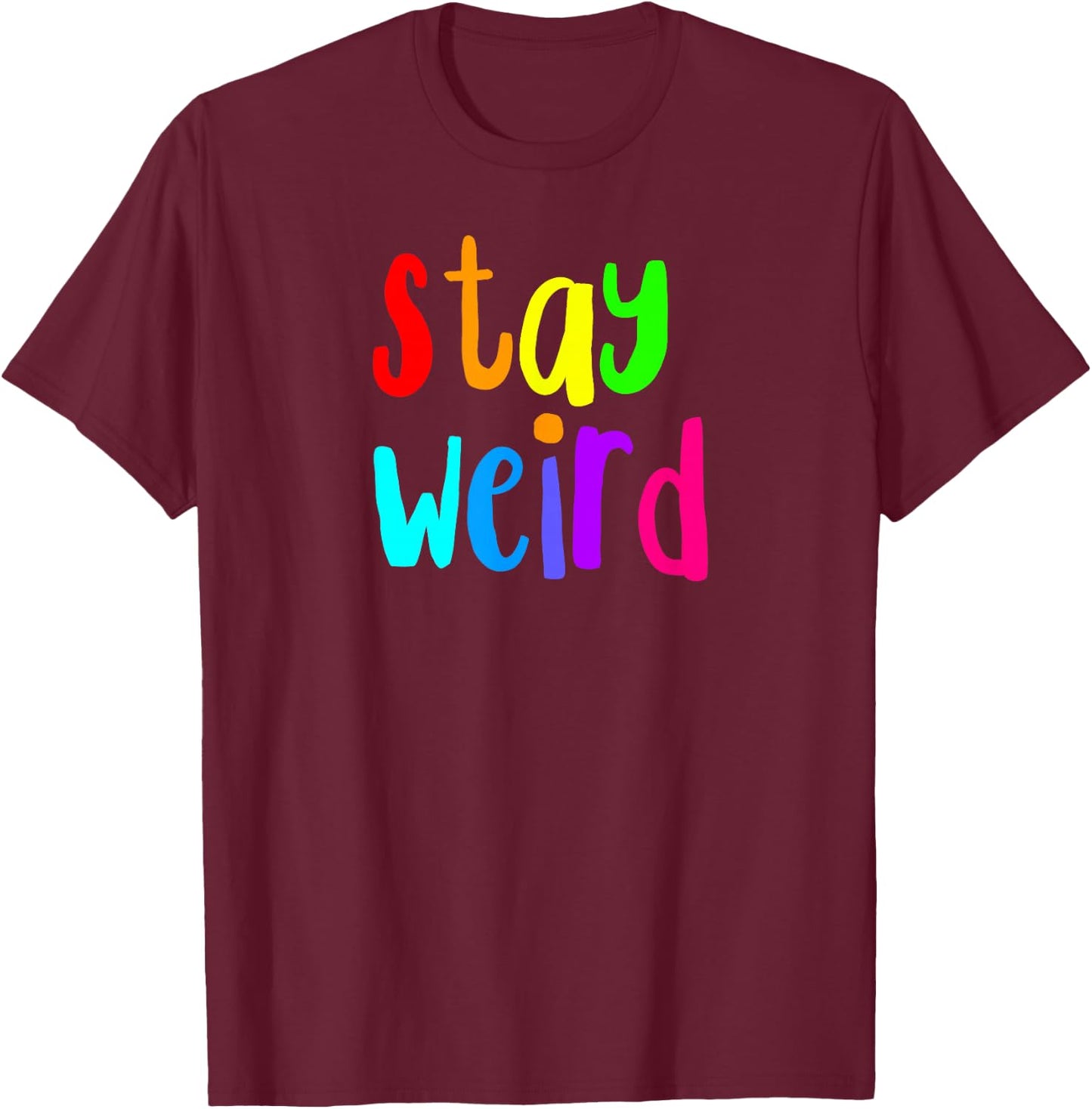 Stay Weird Rainbow Letters T-Shirt - T-Shirt | Maroon