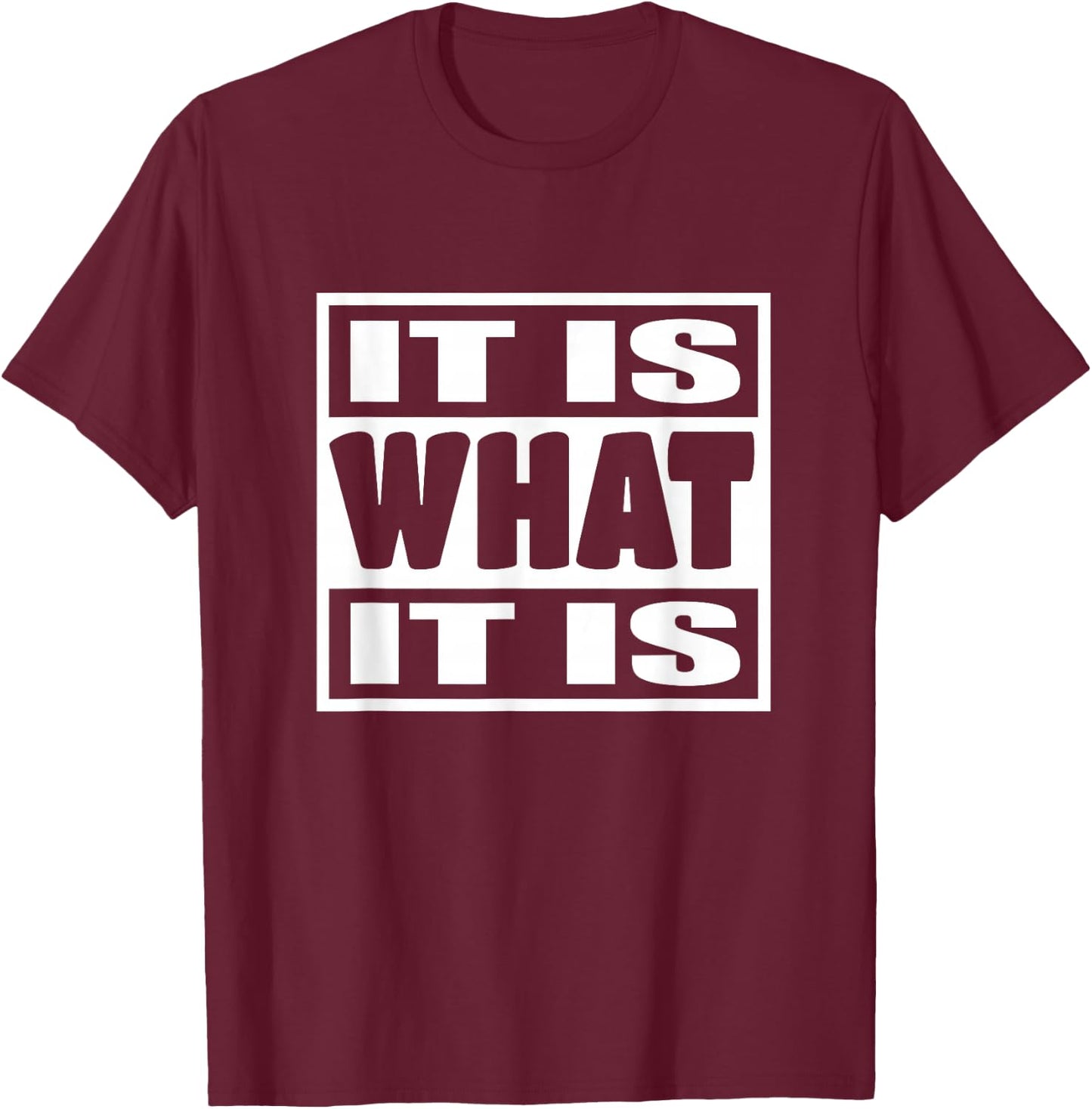 'It is What It is' - Witty Phrase Graphic Chill Attitude 113 T-Shirt - T-Shirt | Maroon