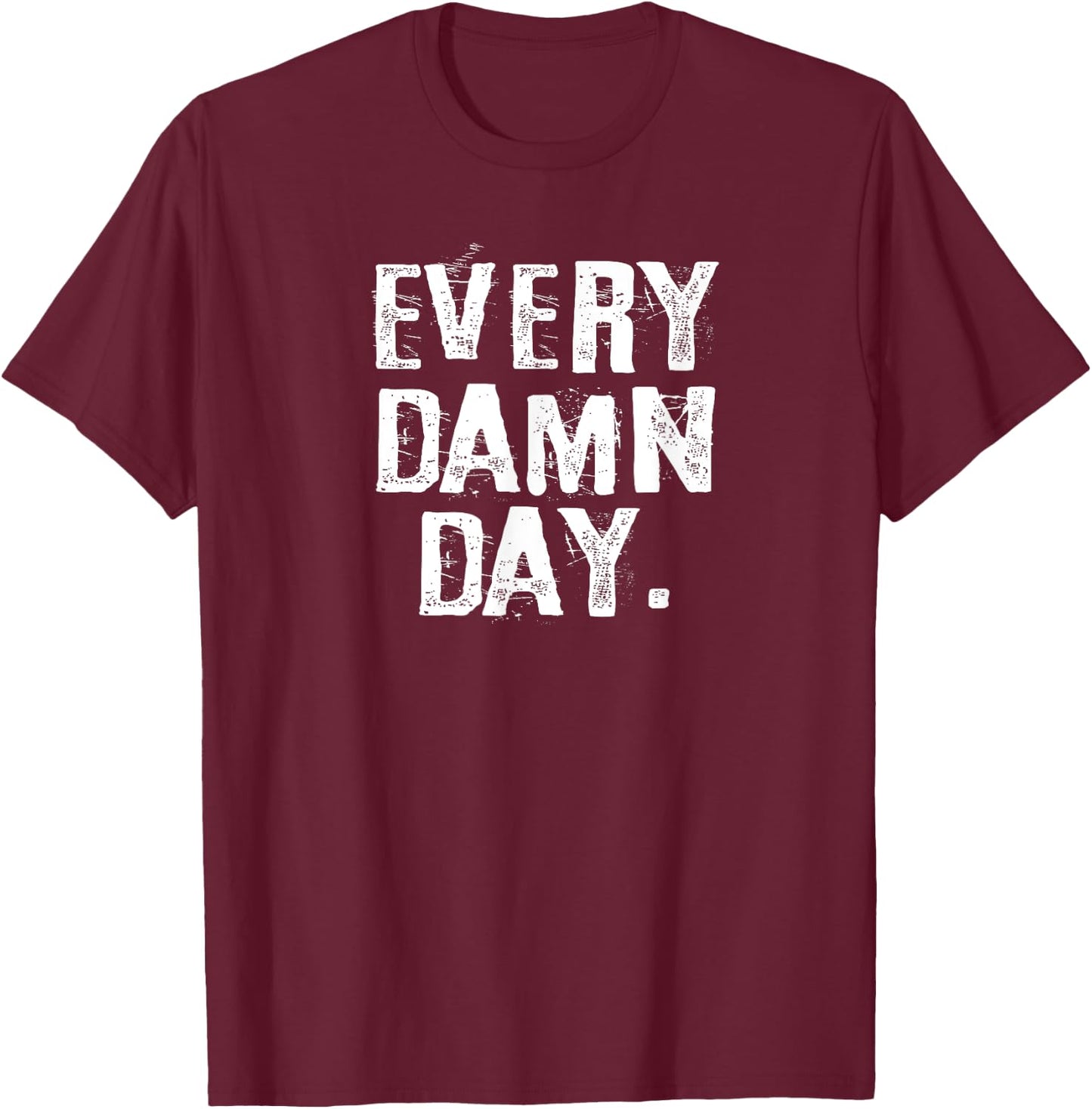Every Damn Day Weightlifter Bodybuilder Runner T-Shirt - T-Shirt | Maroon