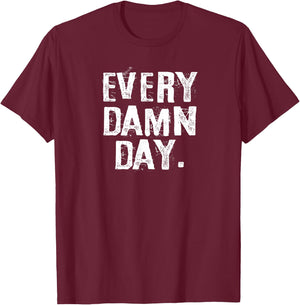 Every Damn Day Weightlifter Bodybuilder Runner T-Shirt - T-Shirt | Maroon