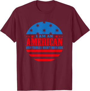 I Am an American Even Though I Wasn't Born Here T-Shirt - T-Shirt | Maroon