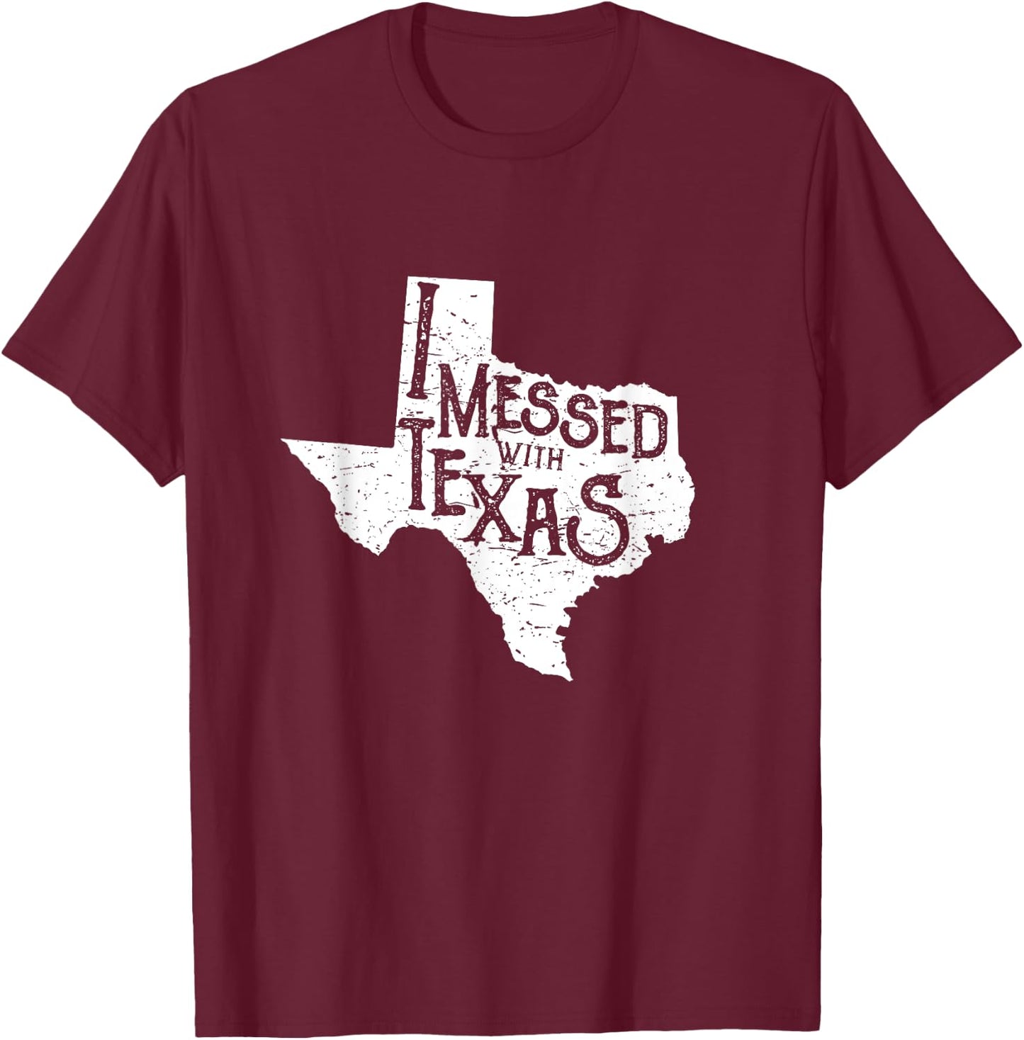 I Messed with Texas Don't Mess with This Texan Funny Texas T-Shirt - T-Shirt | Maroon