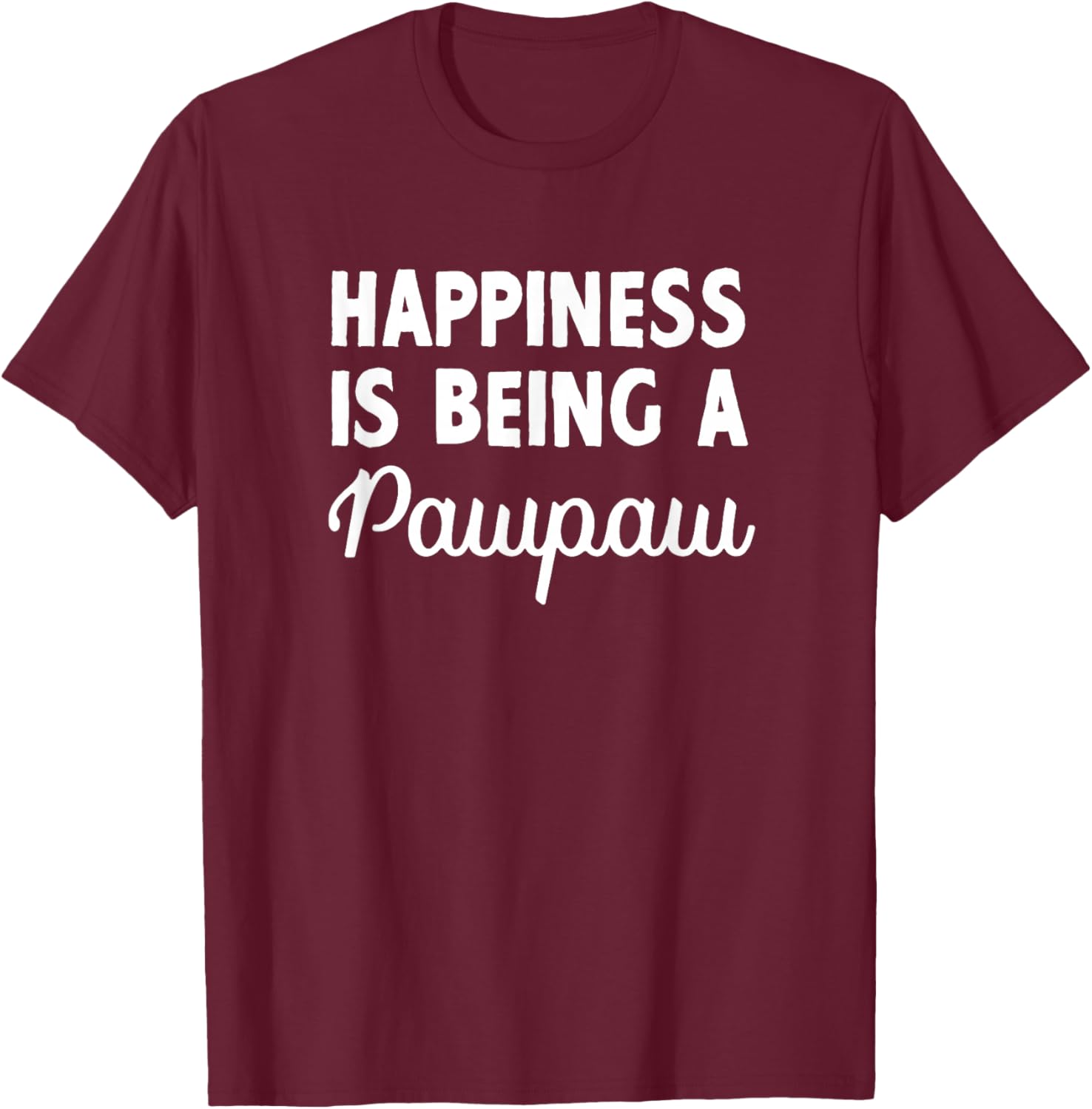 Happiness is Being A Pawpaw Father's Day Grandpa Paw-Paw T-Shirt - T-Shirt | Maroon