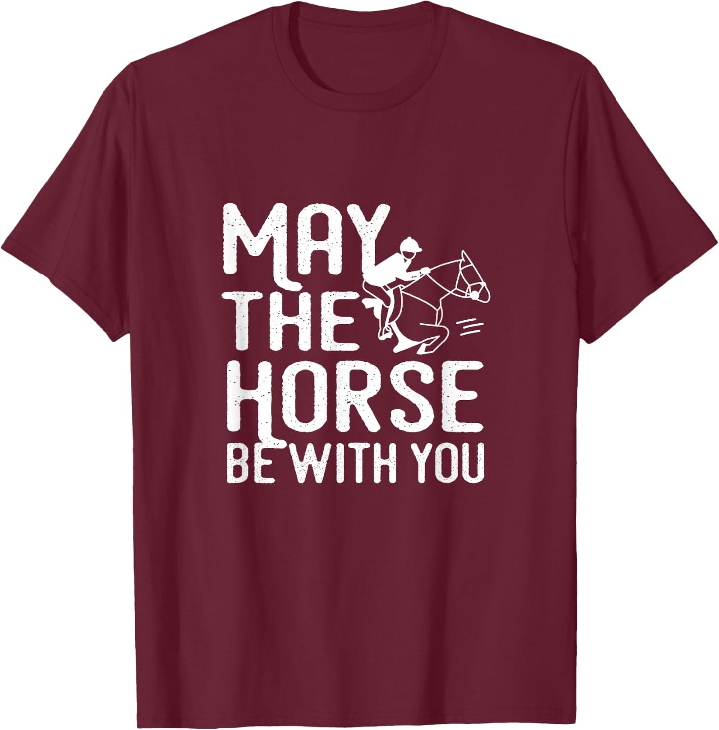 May the Horse Be With You - Funny Horse Shirt T-Shirt - T-Shirt | Maroon