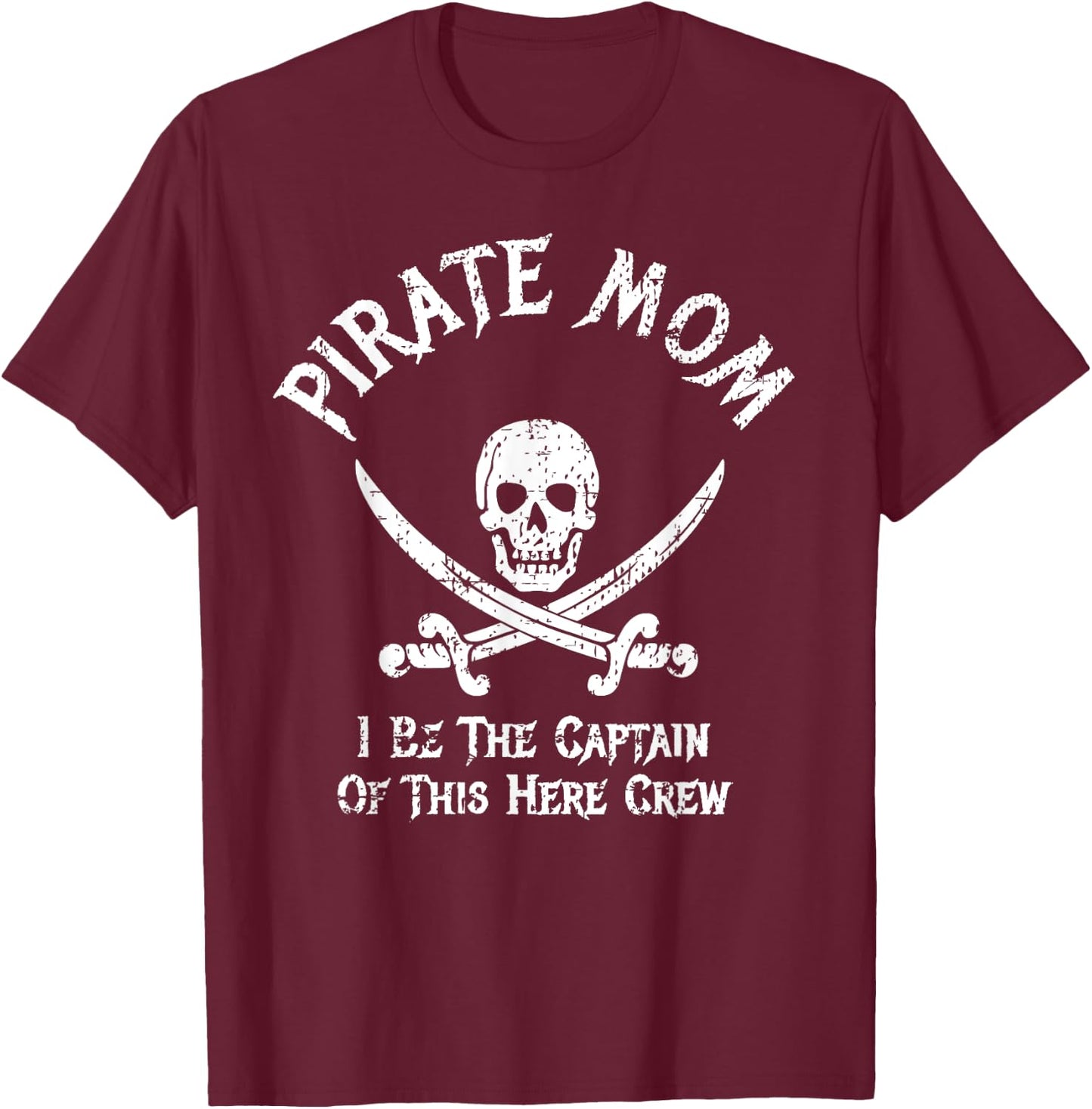 Pirate Mom Captain Of Here Crew Funny Pirate Mom T-Shirt - T-Shirt | Maroon