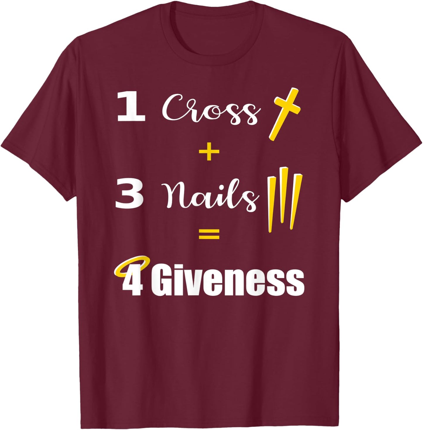 1 Cross 3 Nails Equals Forgiveness Christian T-Shirt - T-Shirt | Maroon