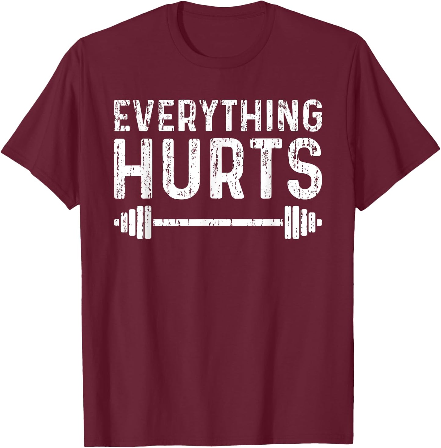 Workout Motivation Everything Hurts Fitness Gym T-Shirt - T-Shirt | Maroon