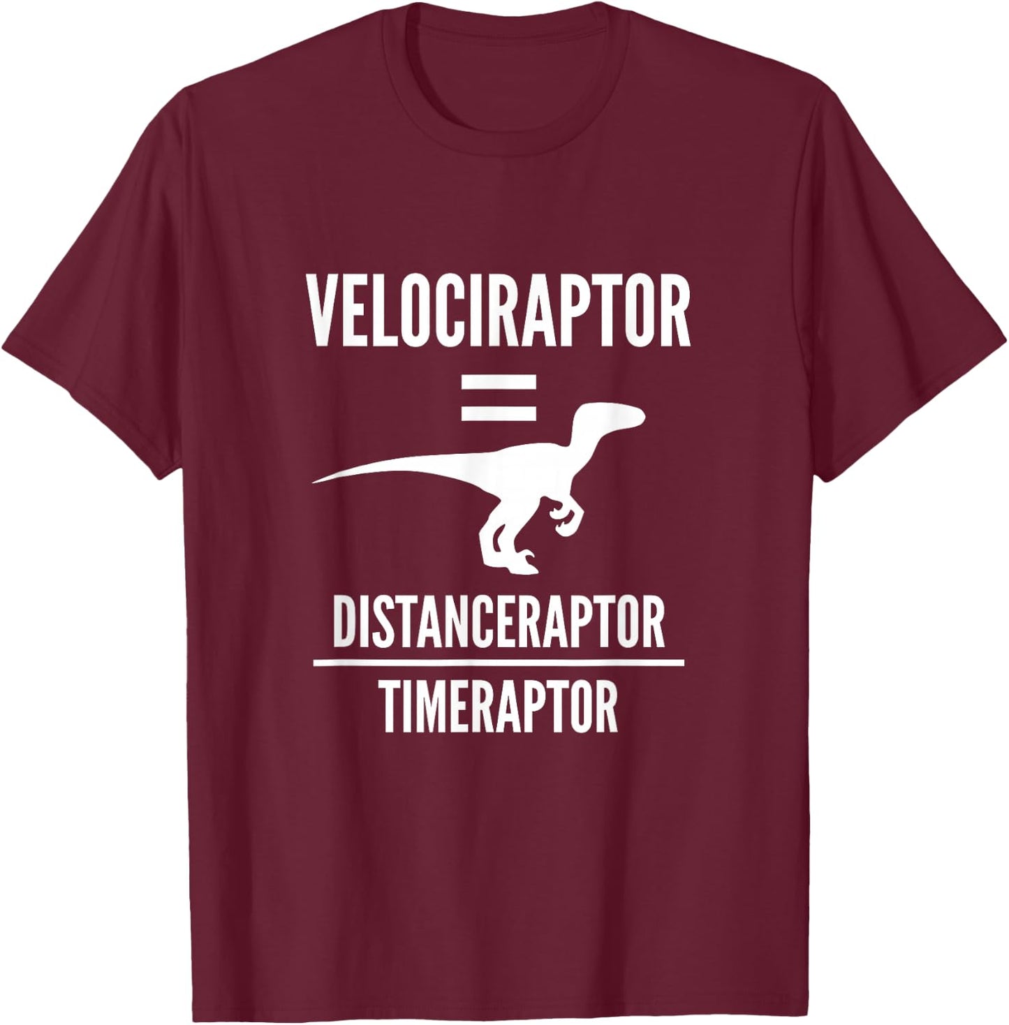 Funny Physics Gift | Velociraptor Dinosaur Science Pun Joke T-Shirt - T-Shirt | Maroon