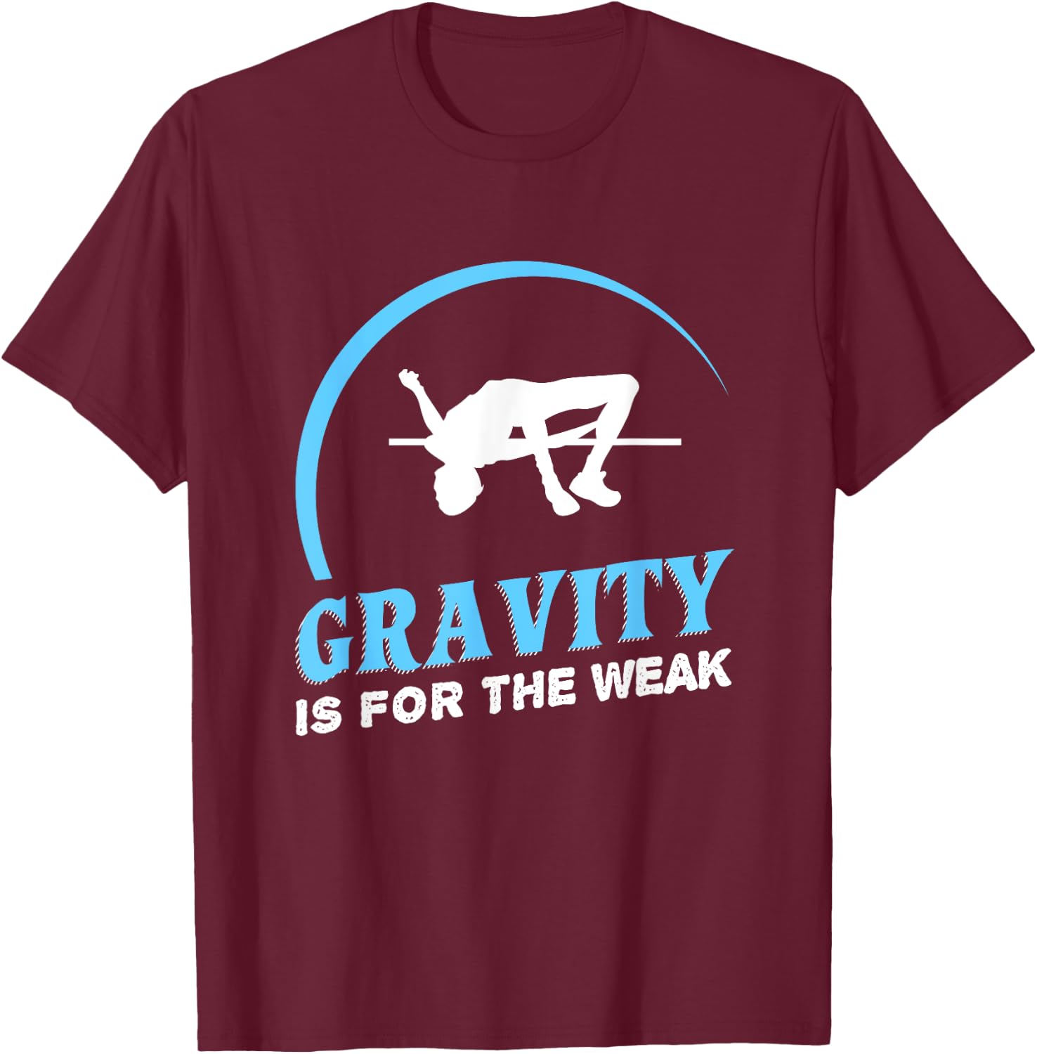 Gravity Is For The Weak High Jump Track T-Shirt - T-Shirt | Maroon