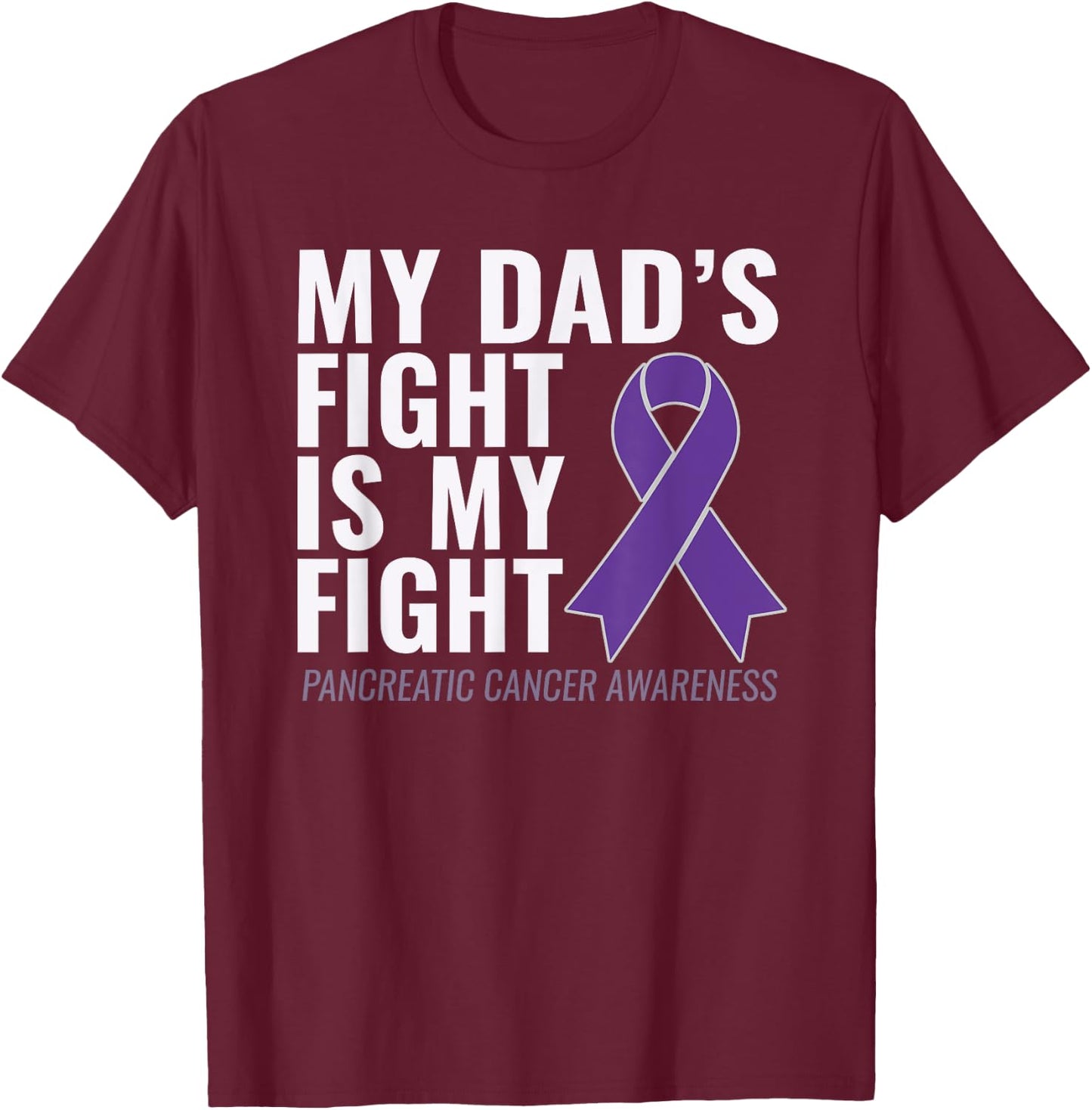 My Dad's Fight is My Fight Pancreatic Cancer Shirt T-Shirt - T-Shirt | Maroon