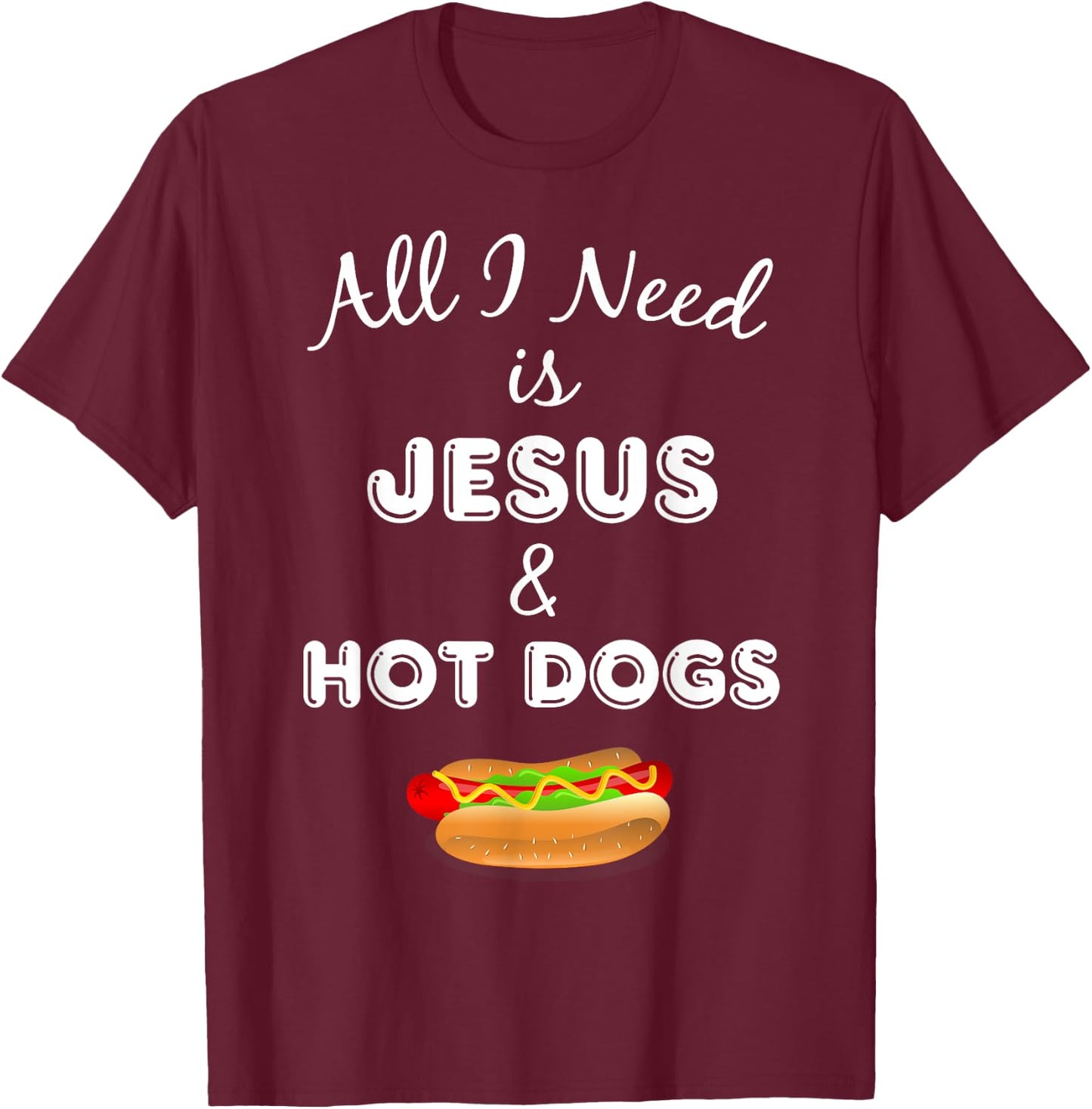 All I Need is Jesus & Hot Dogs Christian Foodie T-Shirt - T-Shirt | Maroon
