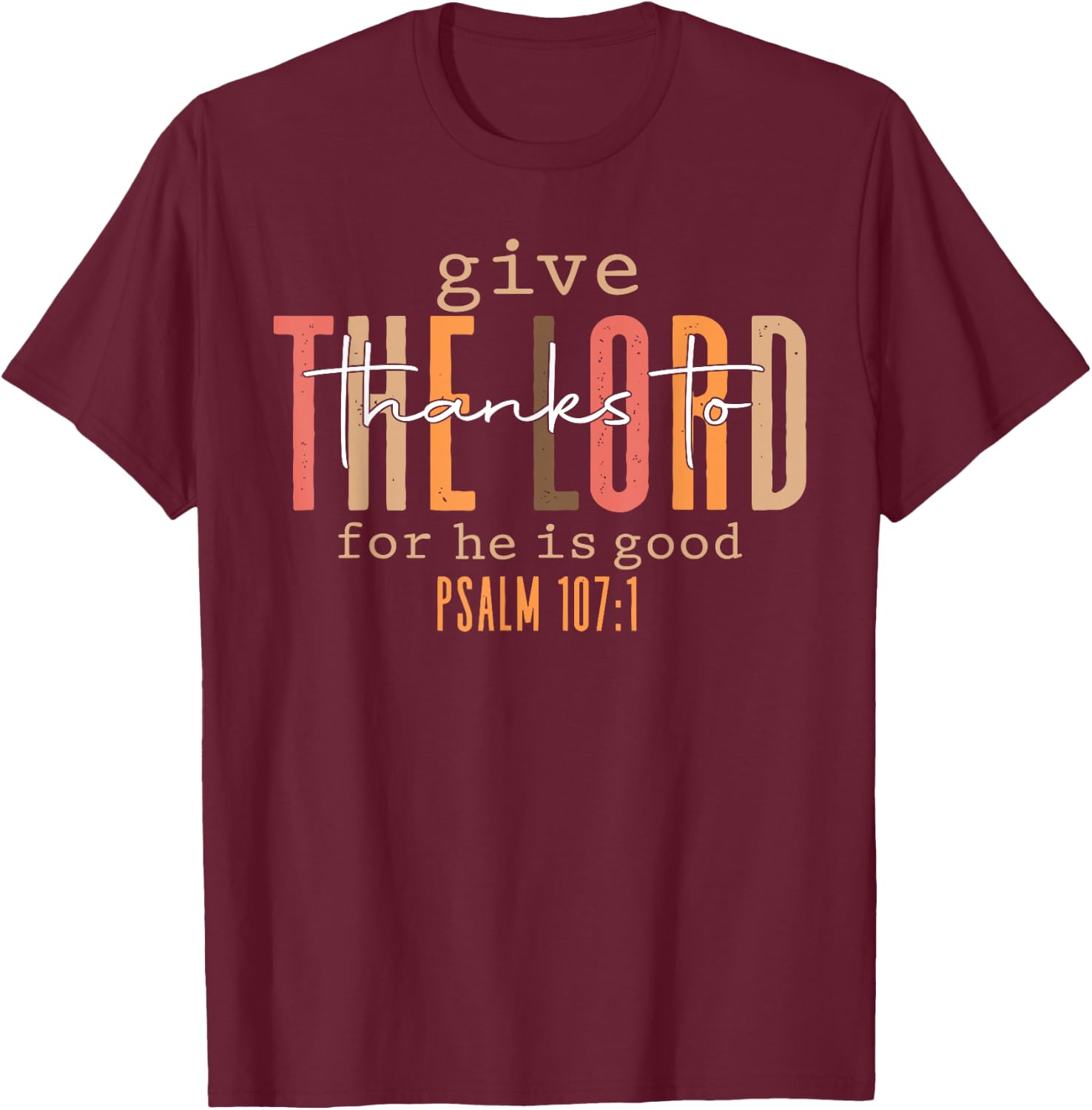 Give Thanks To The Lord For He Is Good Thanksgiving Autumn T-Shirt - T-Shirt | Maroon
