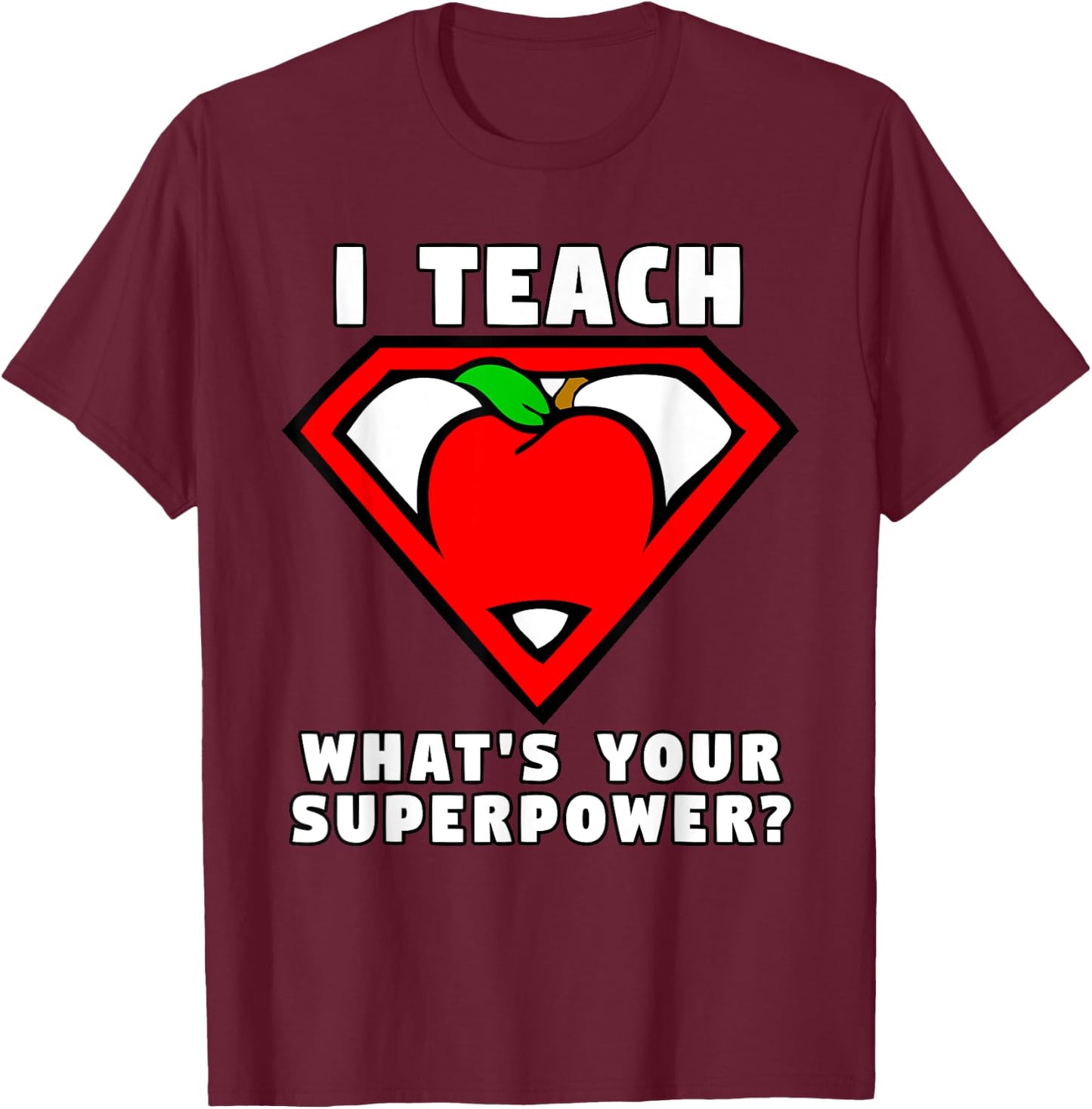 I Teach What's Your Superpower Superhero Teacher Apple Shirt T-Shirt - T-Shirt | Maroon