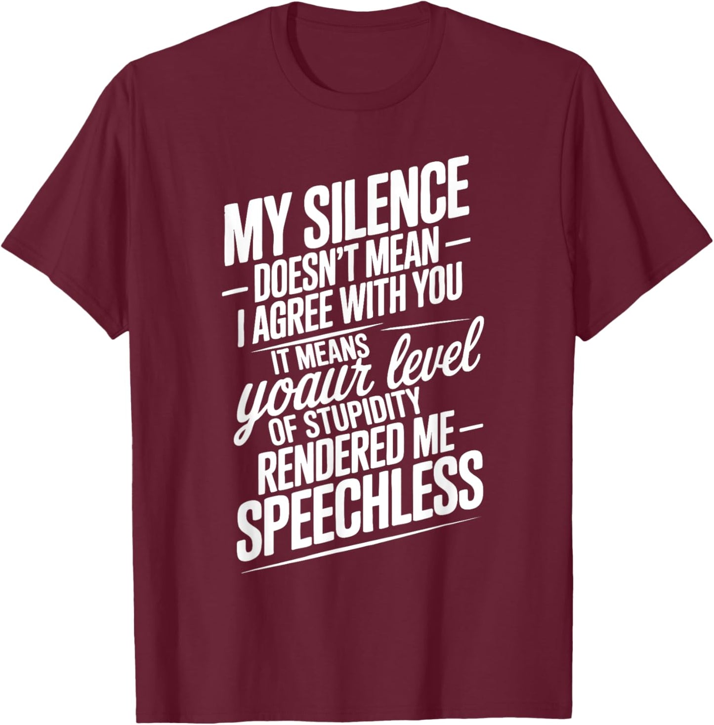 Funny Quotes My Silence Doesn't Mean I Agree with You T-Shirt - T-Shirt | Maroon