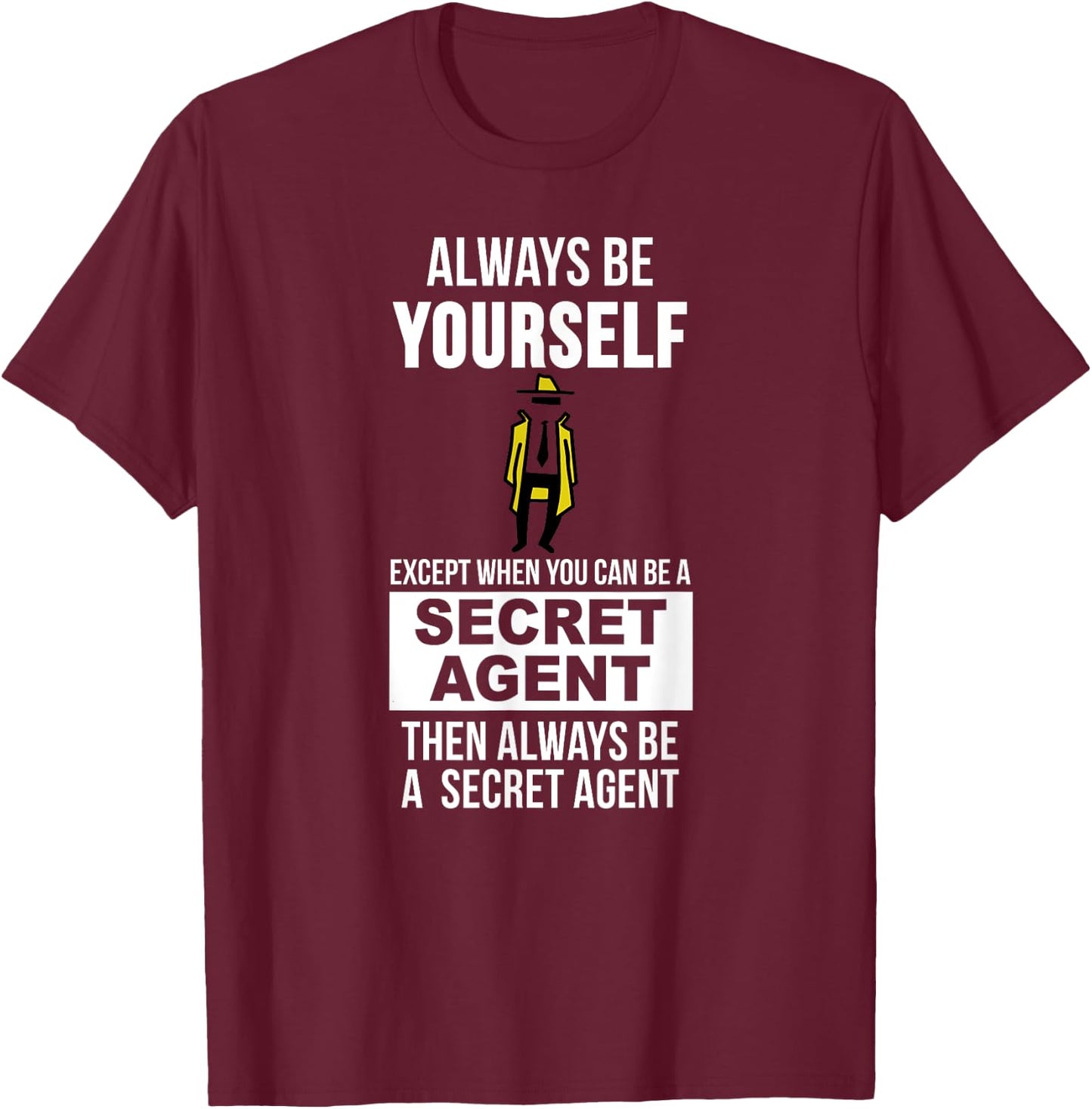 Always be yourself except when you can secret agent T-Shirt - T-Shirt | Maroon
