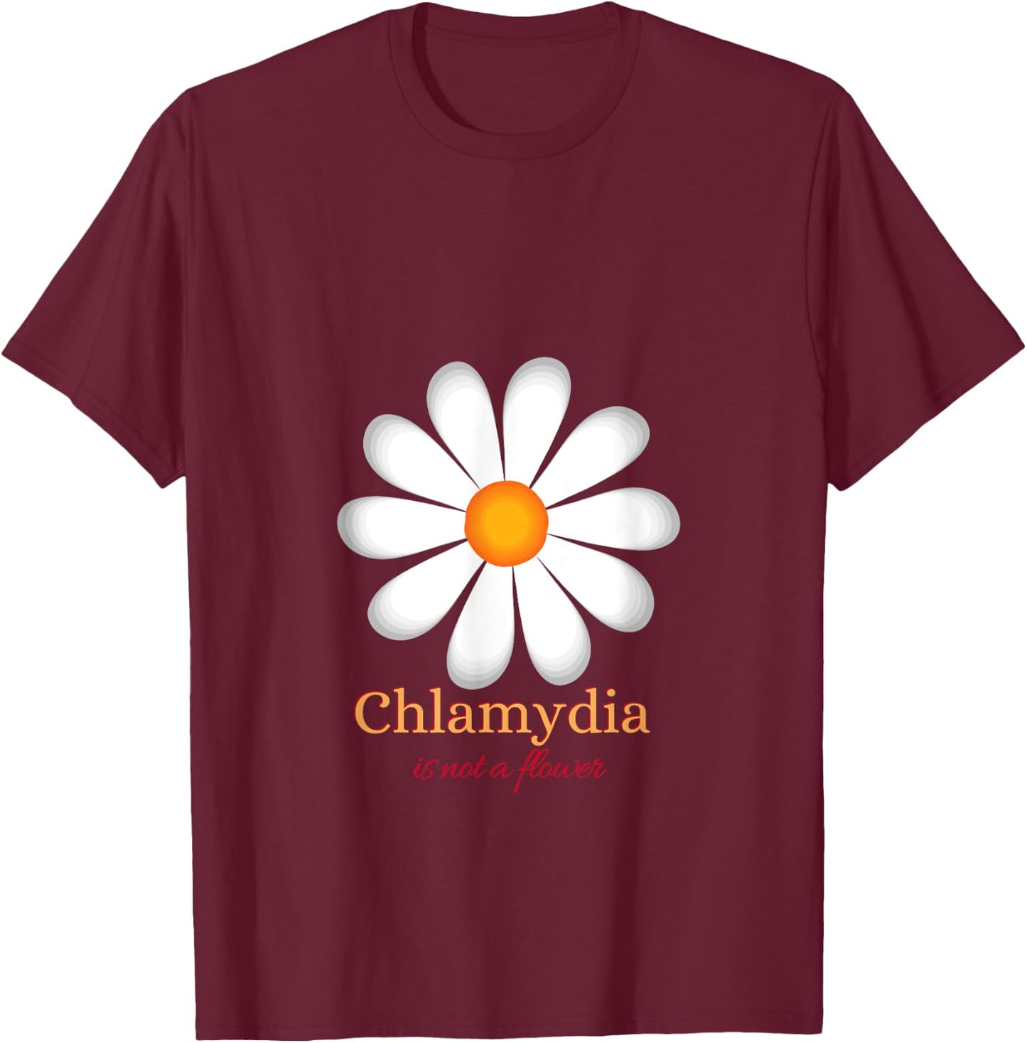Chlamydia Is Not a Flower T-Shirt - T-Shirt | Maroon