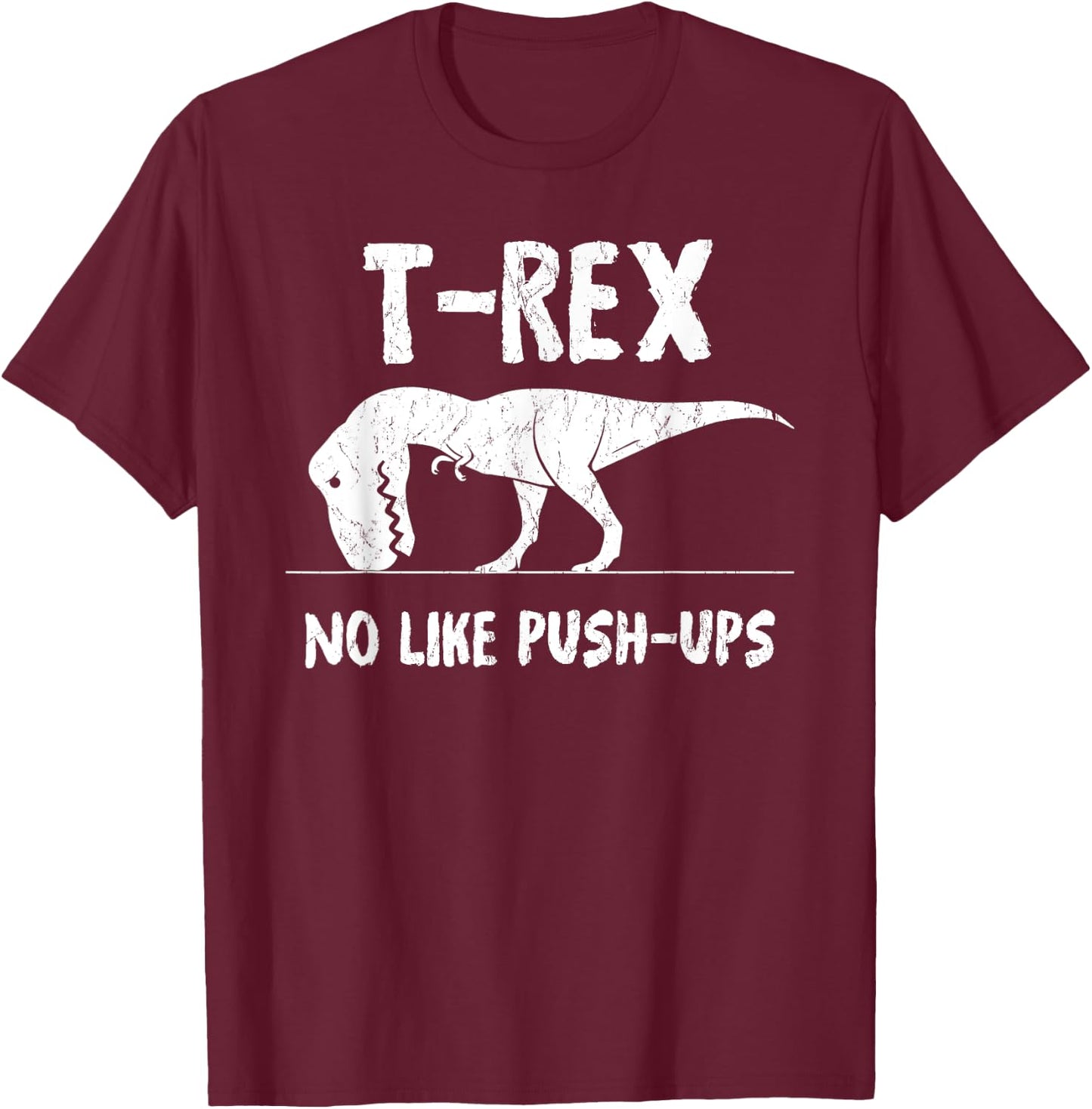 T-Rex No Like Push-Ups Funny Workout T-Shirt - T-Shirt | Maroon