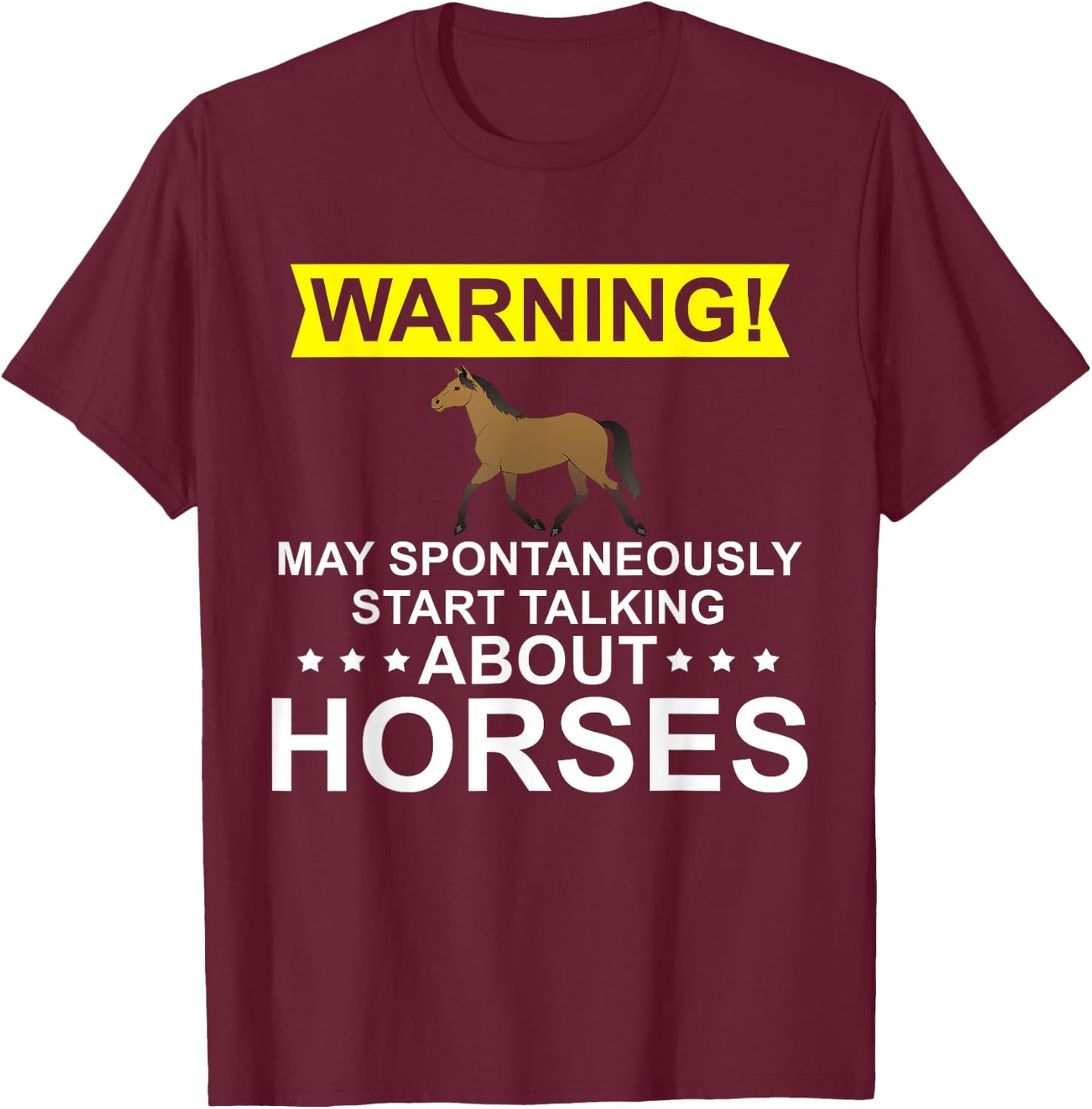 Warning May spontaneously start talking about horses T-Shirt - T-Shirt | Maroon